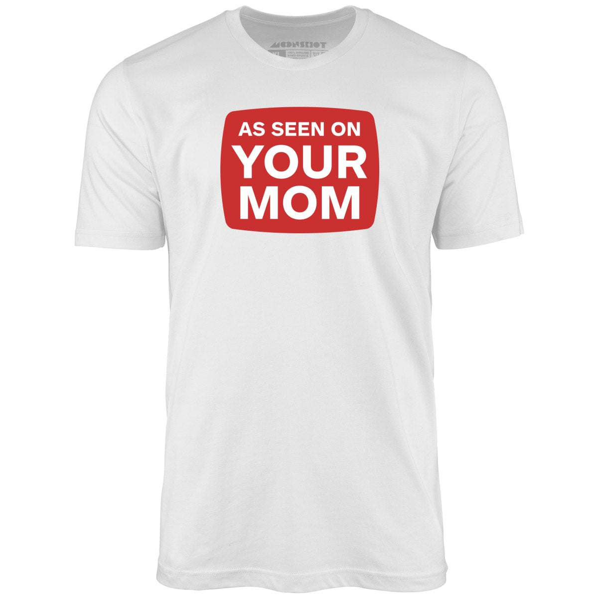 As Seen On Your Mom - Unisex T-Shirt
