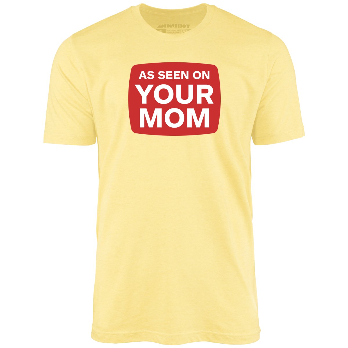 As Seen On Your Mom - Unisex T-Shirt