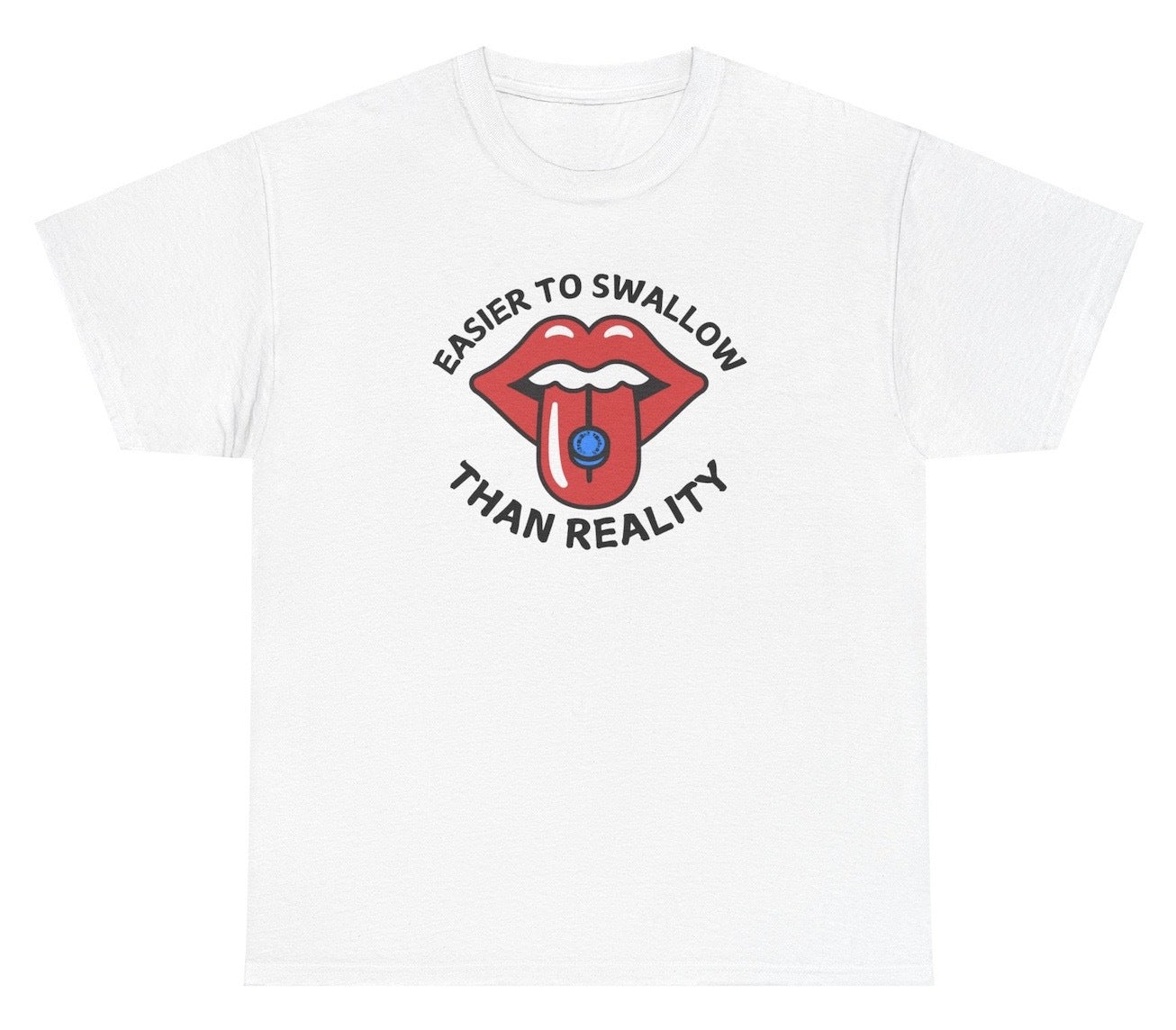 *NEW* Easier To Swallow Than Reality Tee