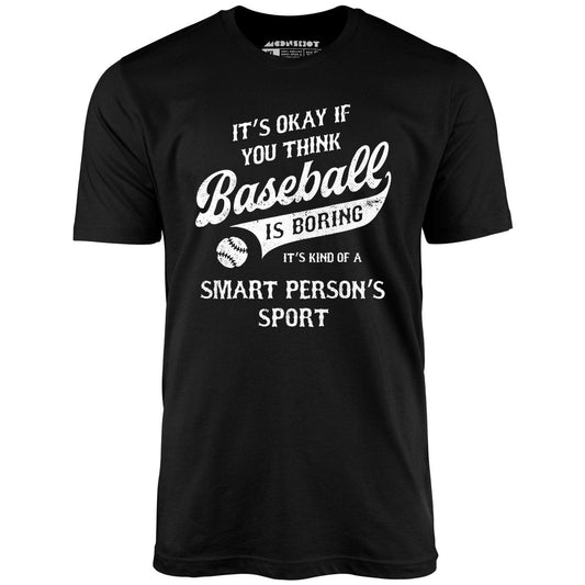 Baseball - Smart Person's Sport - Unisex T-Shirt