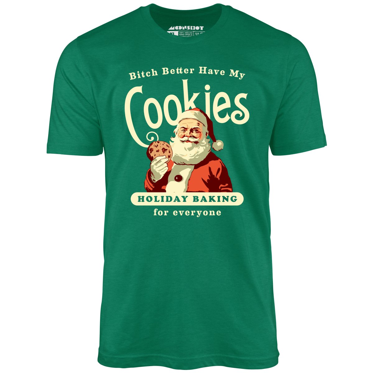 Bitch Better Have My Cookies Holiday Baking - Unisex T-Shirt