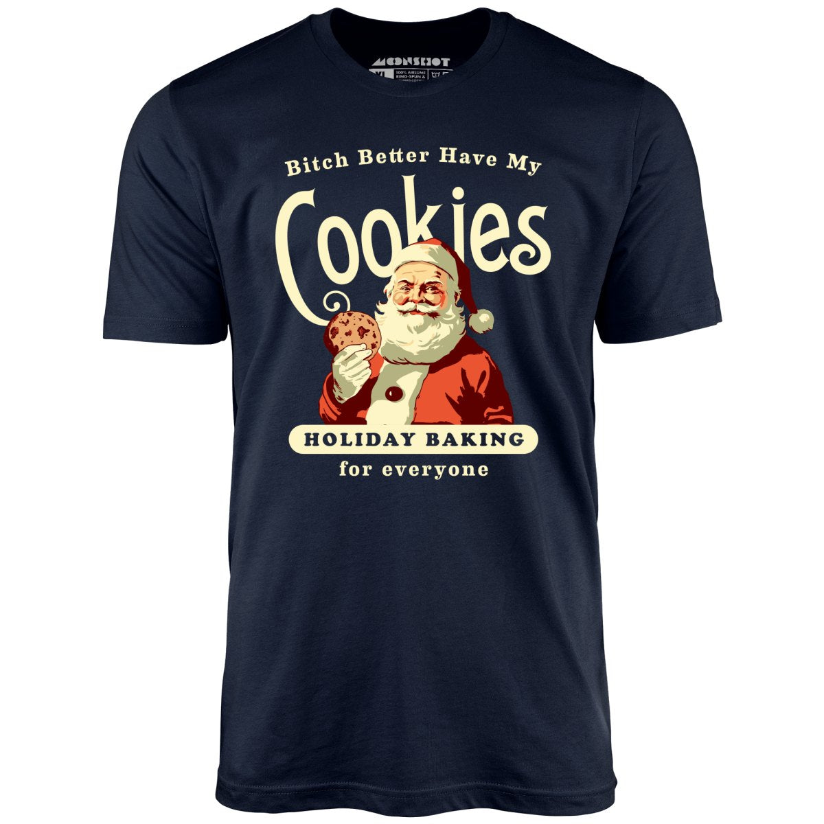 Bitch Better Have My Cookies Holiday Baking - Unisex T-Shirt