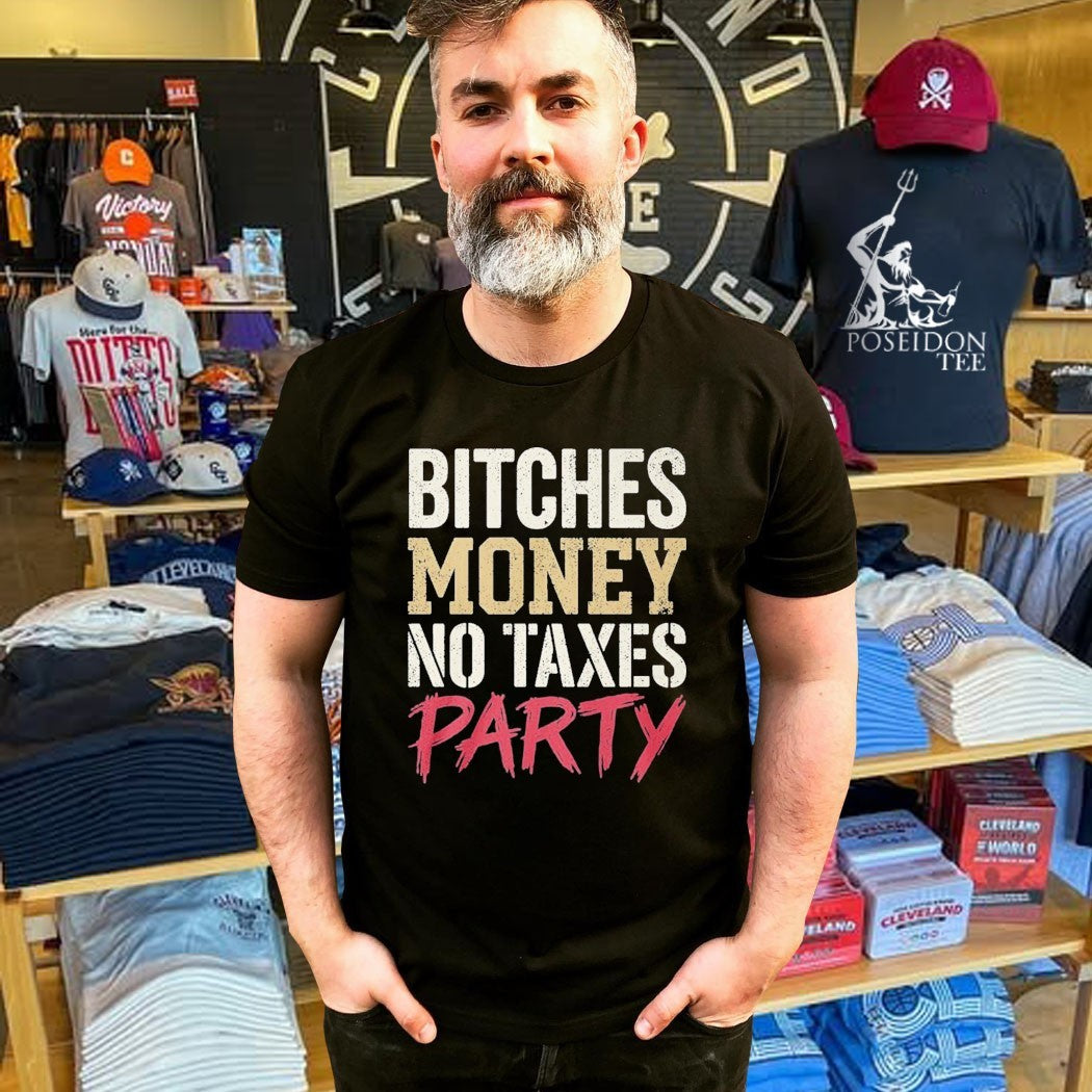 Bitches Money No Taxes Party T-shirt