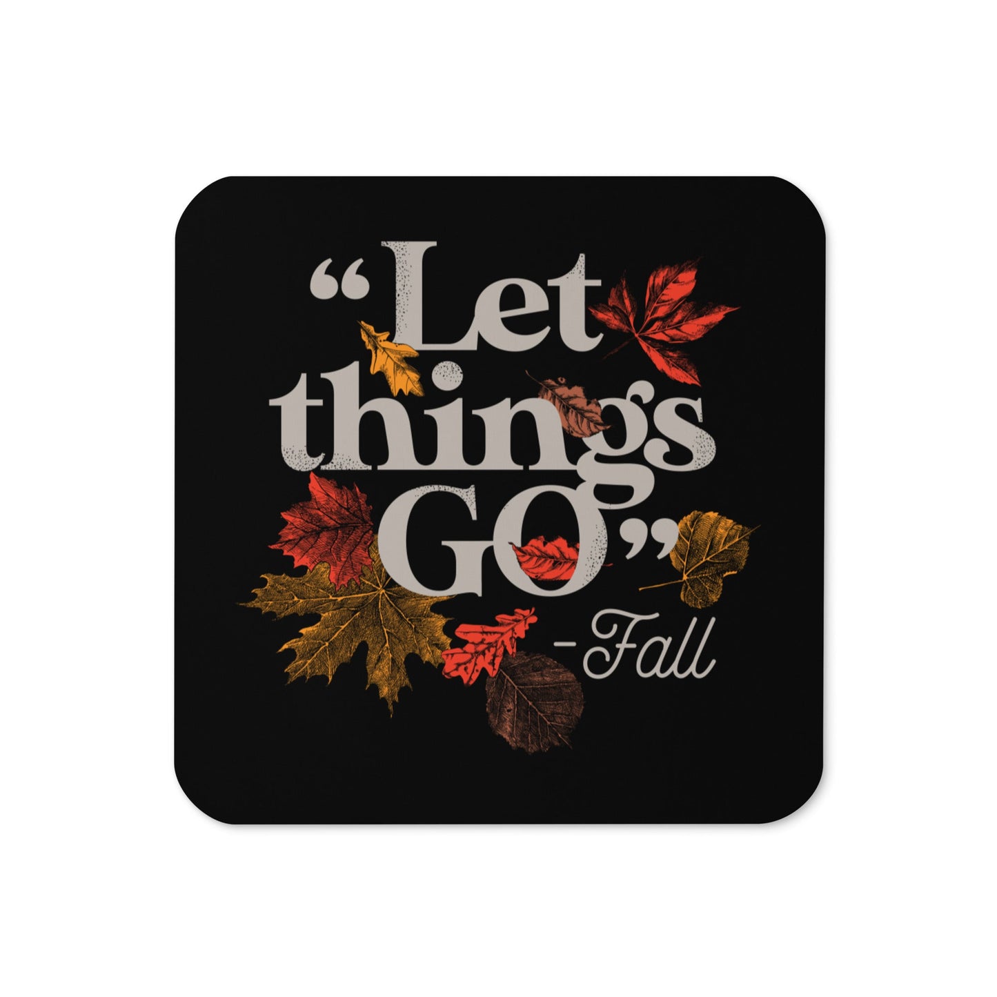 "Let Things Go" -Fall Coaster