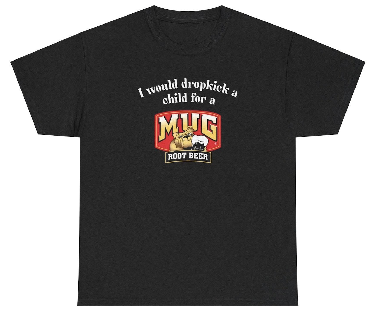 *NEW* I Would A Dropkick A Child For A Mug Root Beer Tee