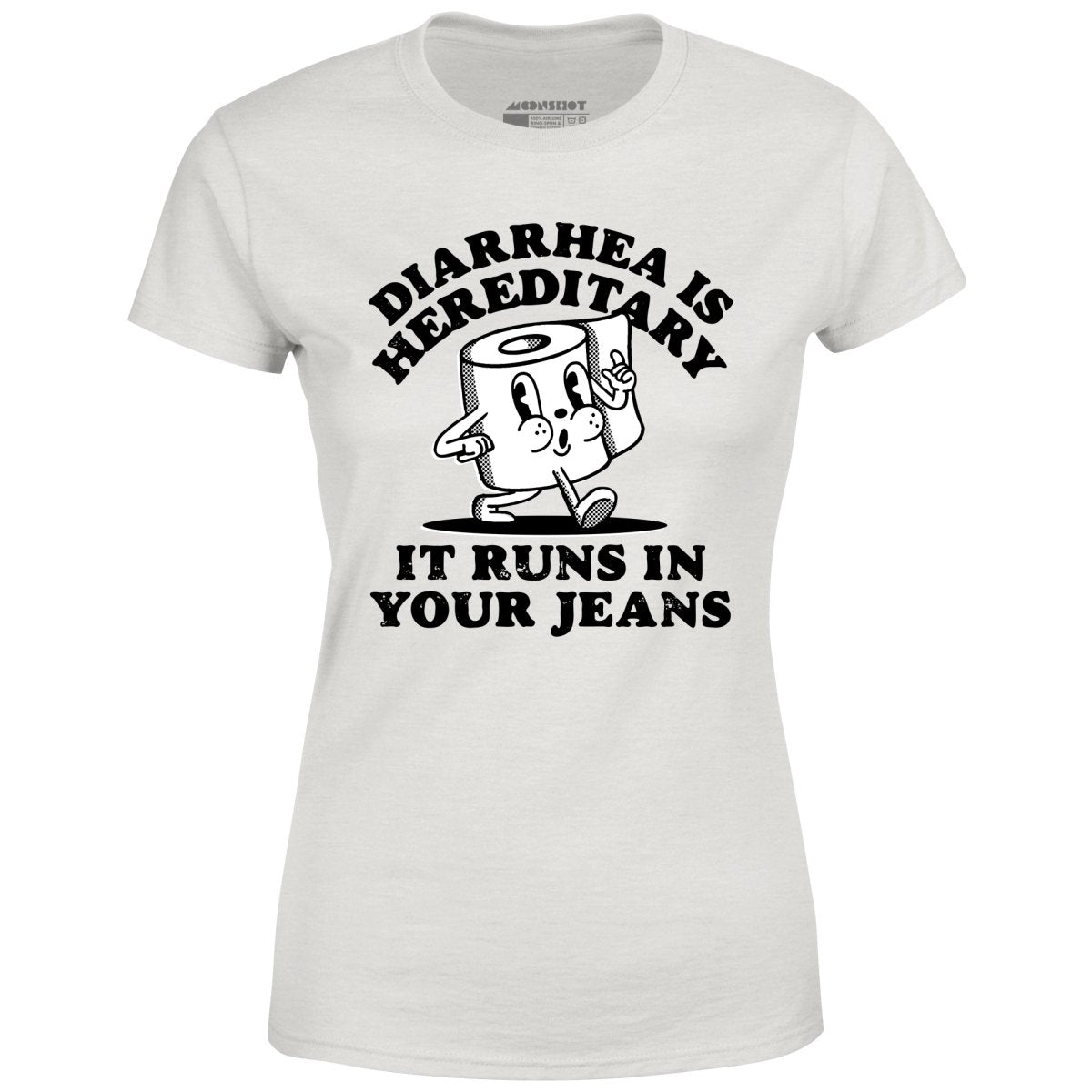 Diarrhea is Hereditary - Women's T-Shirt