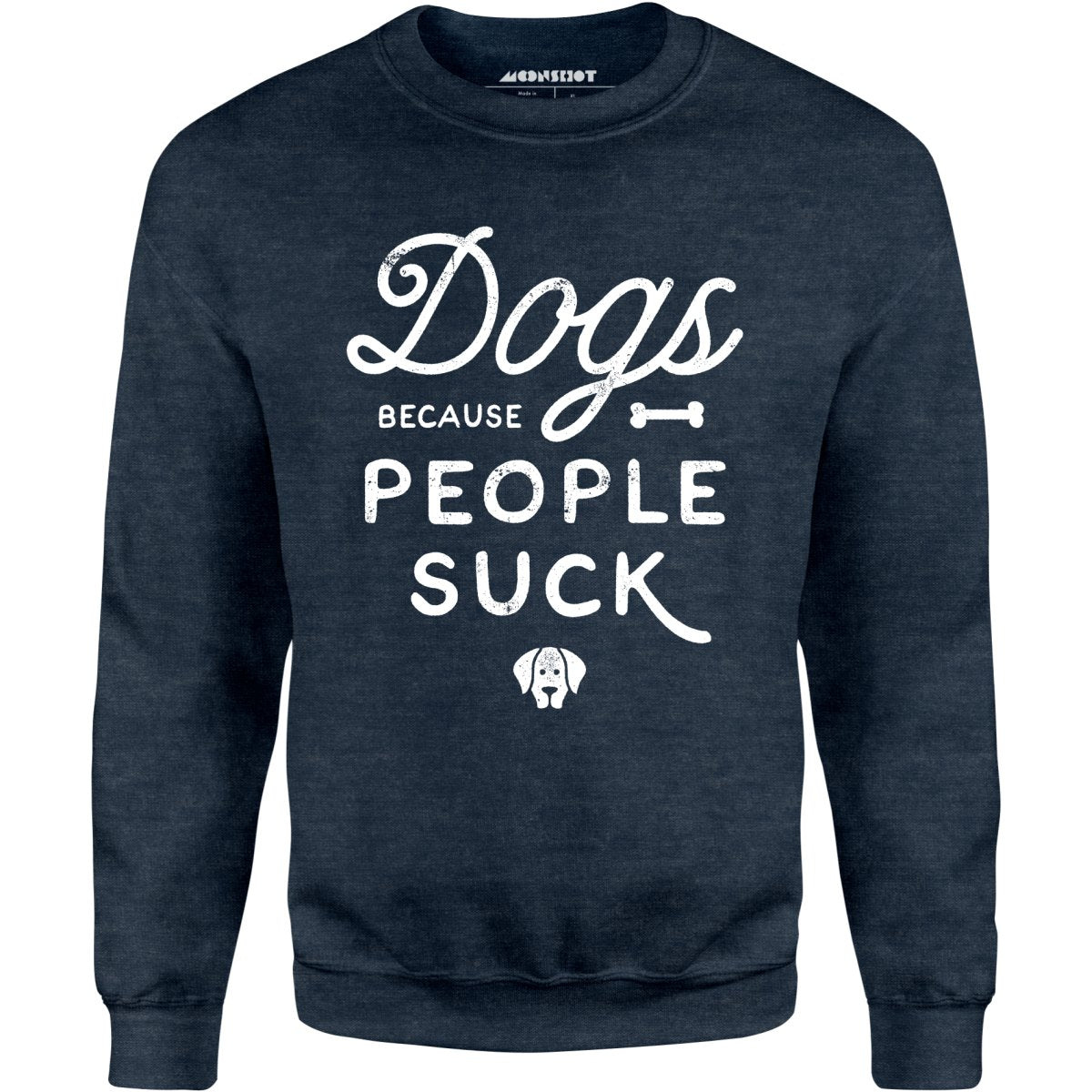 Dogs Because People Suck - Unisex Sweatshirt