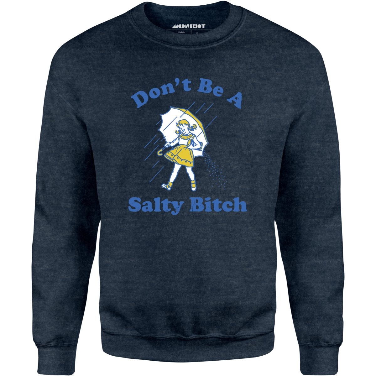 Don't Be a Salty Bitch - Unisex Sweatshirt