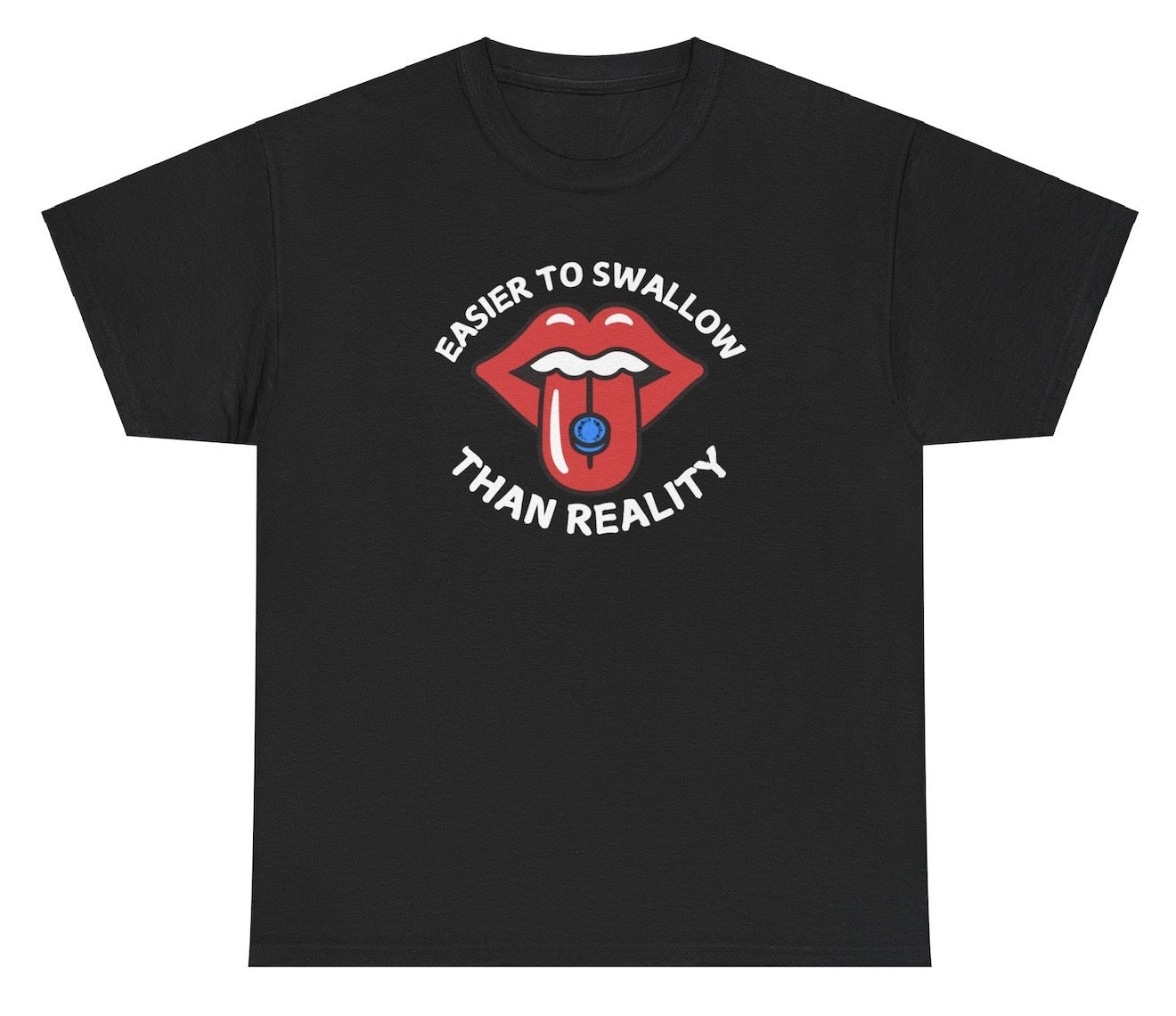 *NEW* Easier To Swallow Than Reality Tee