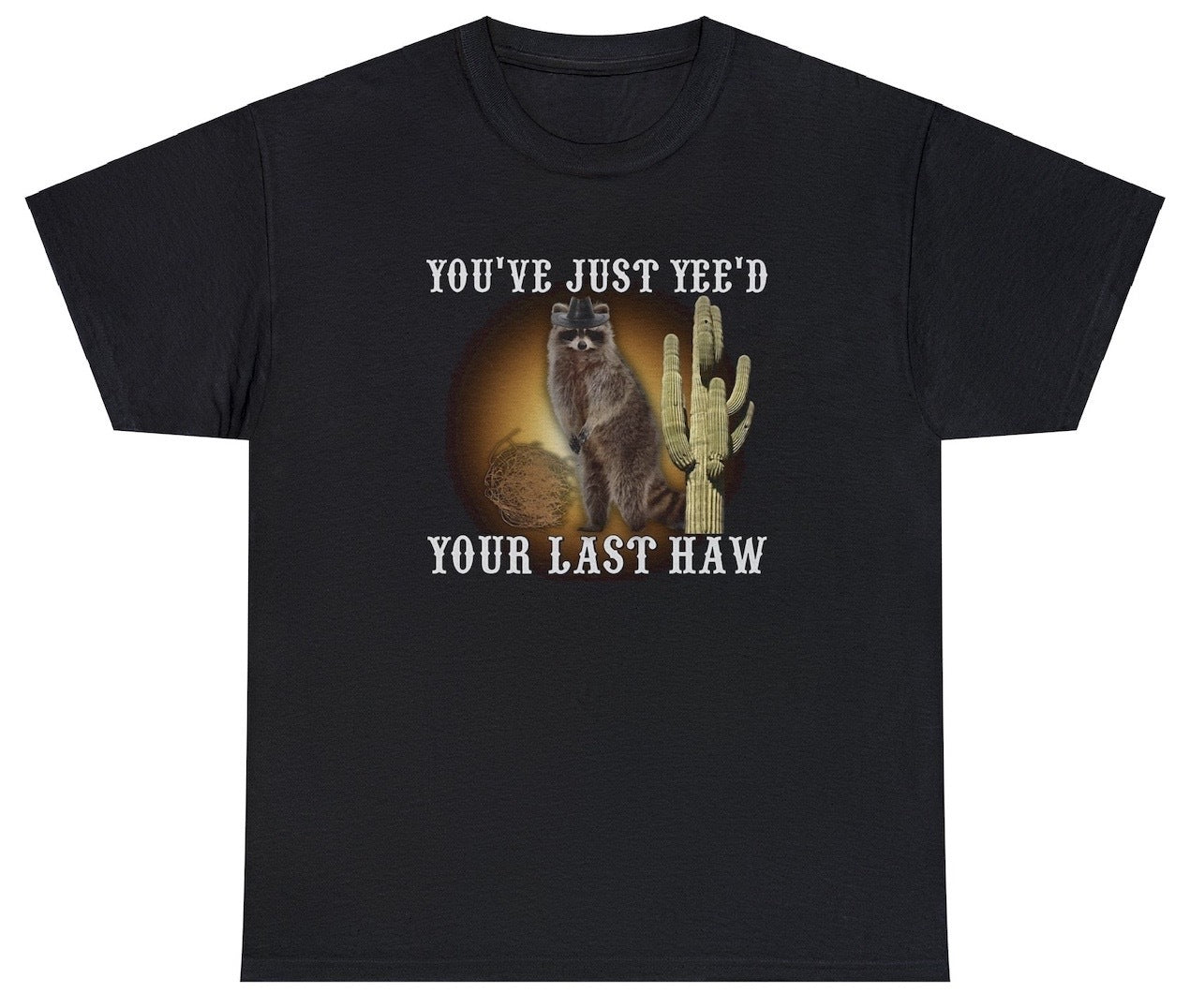 AAA You've Yeed Your Last Haw Tee