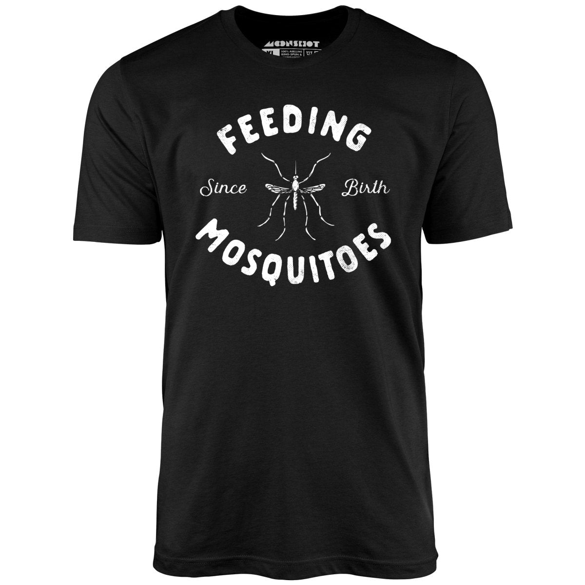 Feeding Mosquitoes Since Birth - Unisex T-Shirt