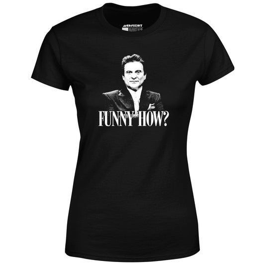 Funny How? - Women's T-Shirt