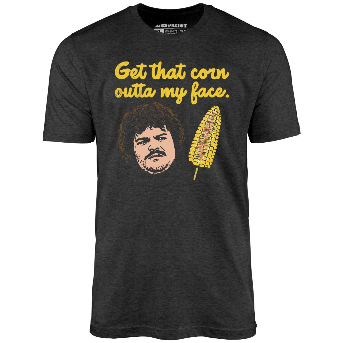 Get That Corn Outta My Face - Unisex T-Shirt