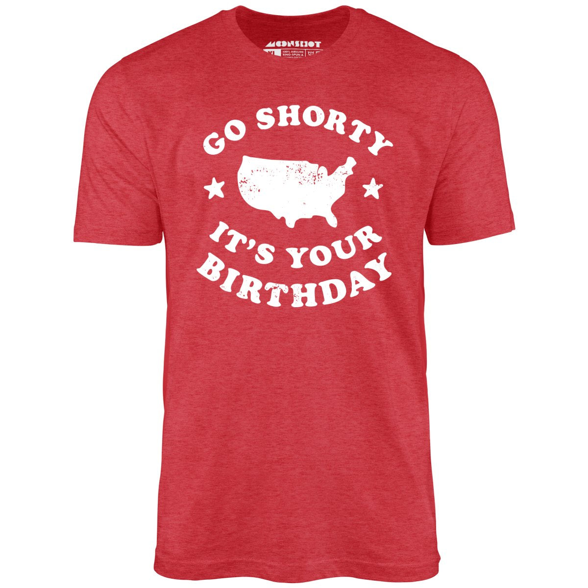 Go Shorty It's Your Birthday - Unisex T-Shirt