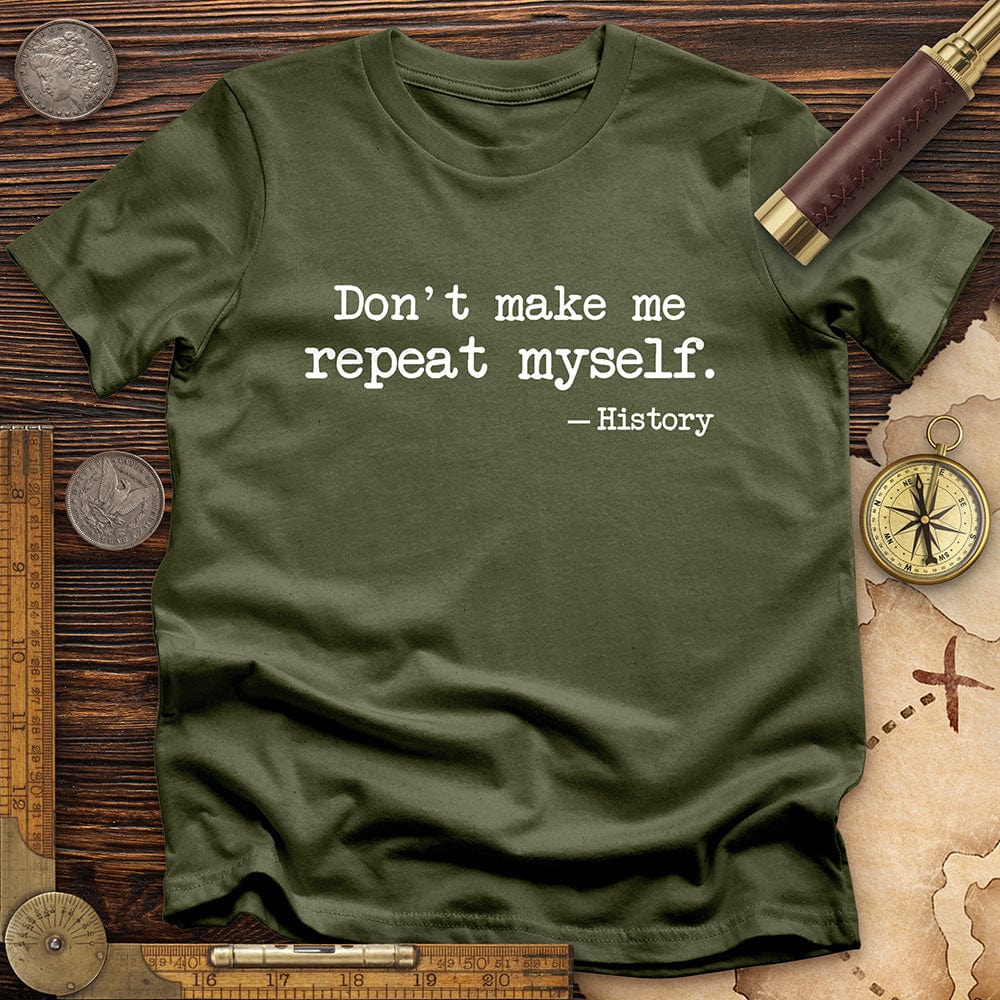 Dont Make Me Repeat Myself T-Shirt