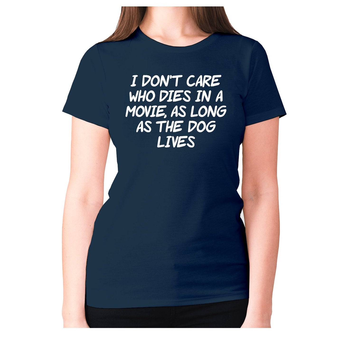 I don't care who dies in a movie, as long as the dog lives - women's premium t-shirt