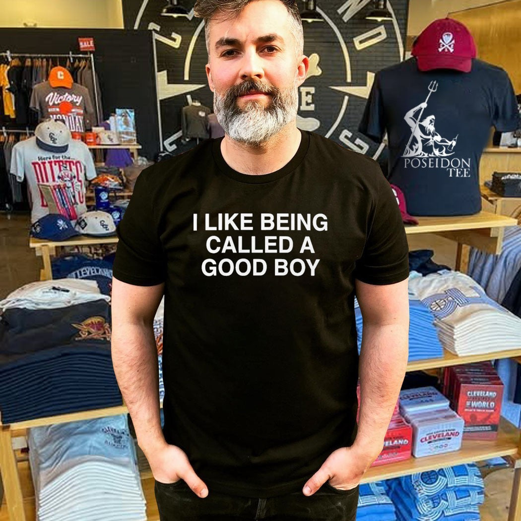 I Like Being Called A Good Boy T-shirt