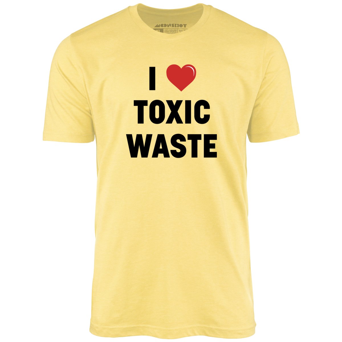 I Love Toxic Waste - Unisex T-Shirt