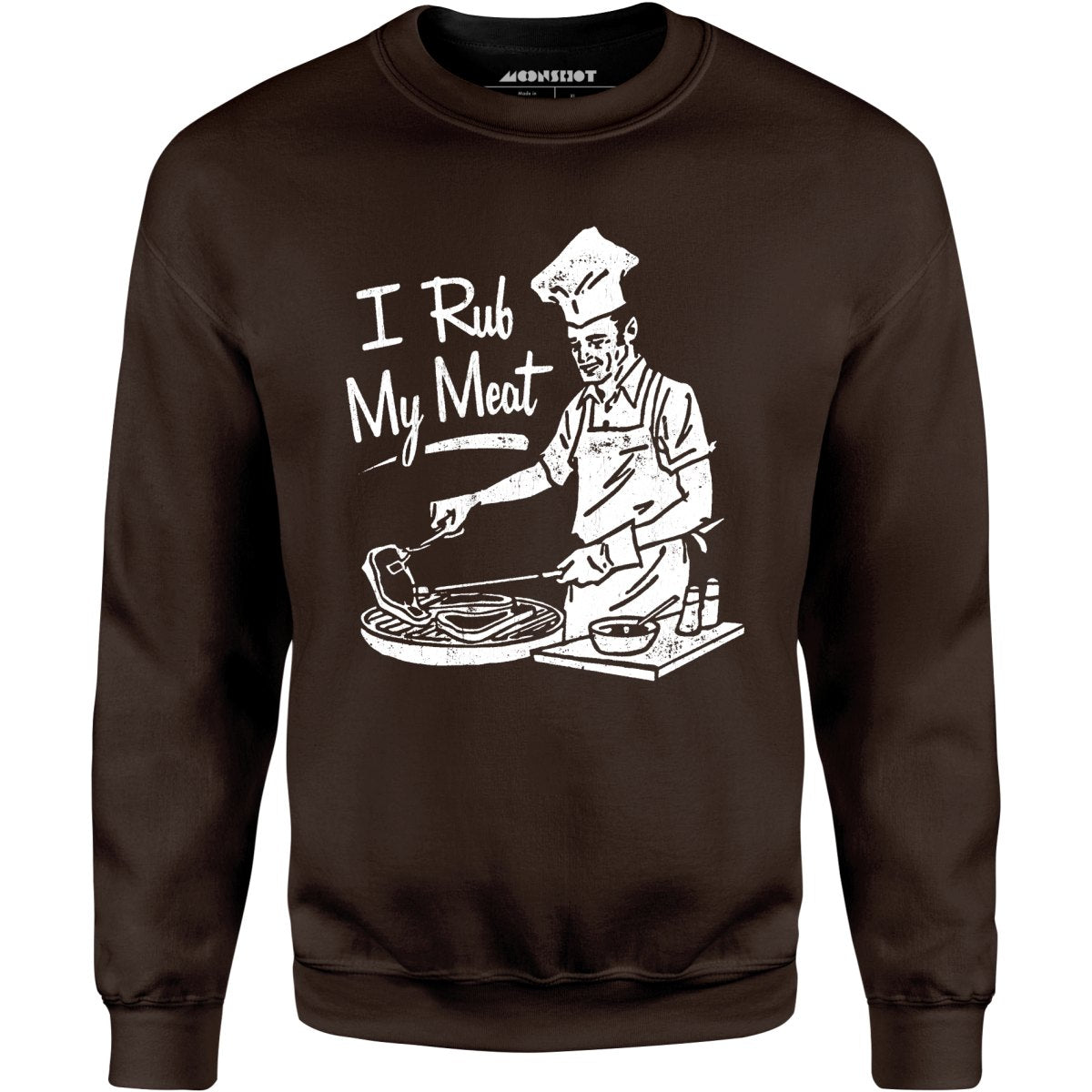 I Rub My Meat - Unisex Sweatshirt