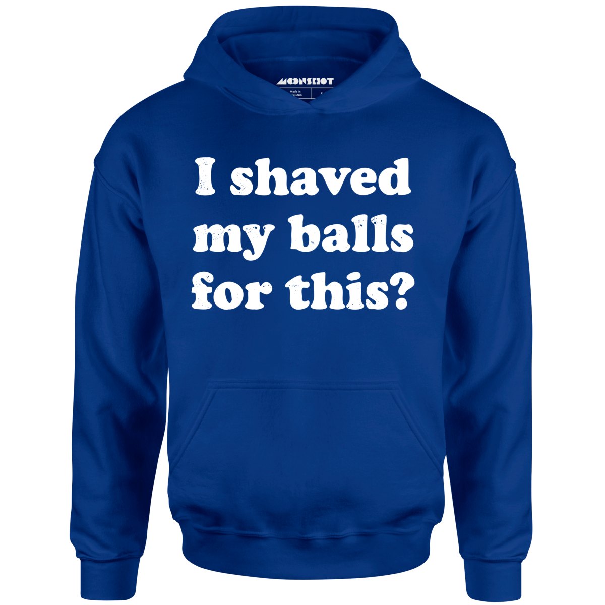 I Shaved My Balls For This? - Unisex Hoodie
