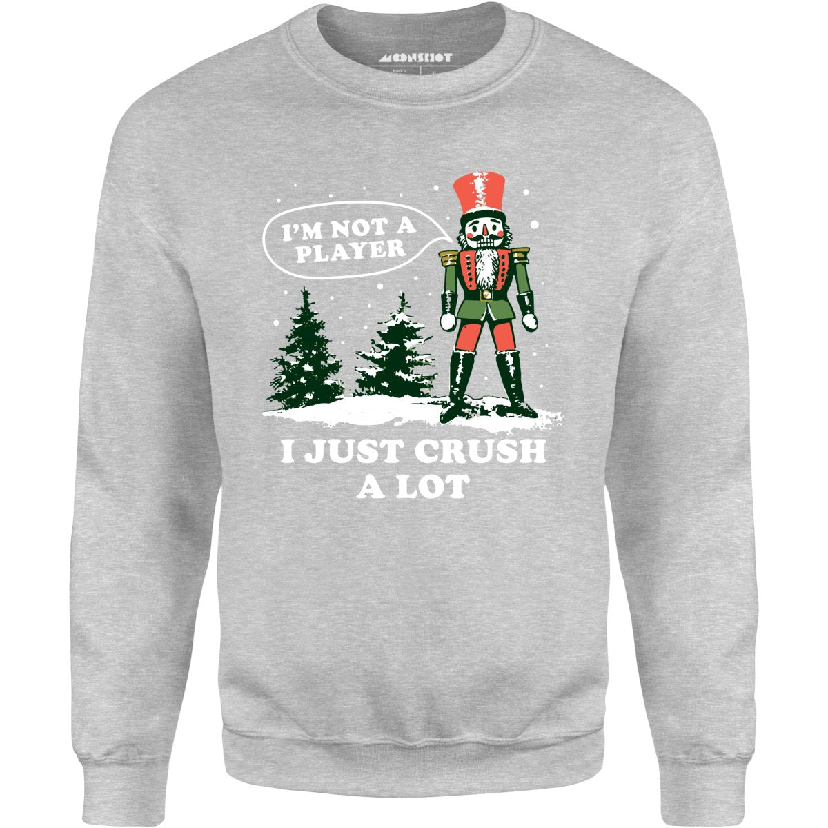 I'm Not a Player I Just Crush A Lot Nutcracker - Unisex Sweatshirt