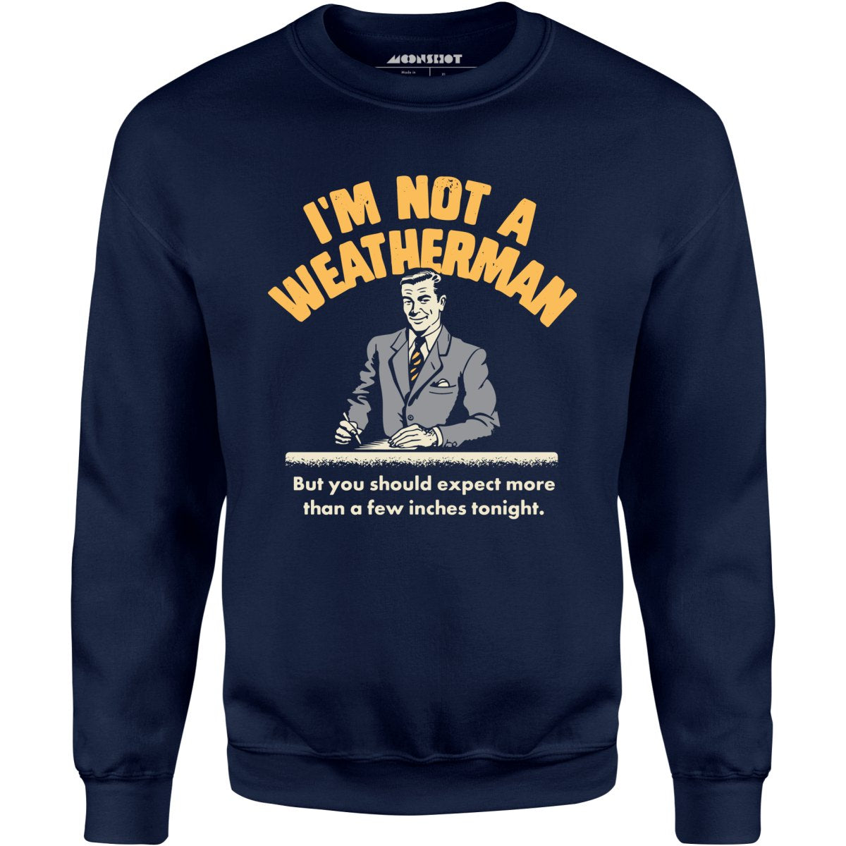 I'm Not a Weatherman - Unisex Sweatshirt