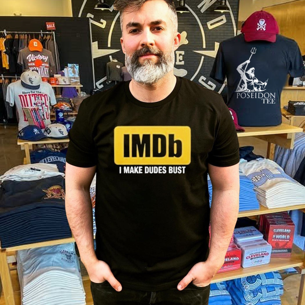 Imdb I Make Dudes Bust T-shirt