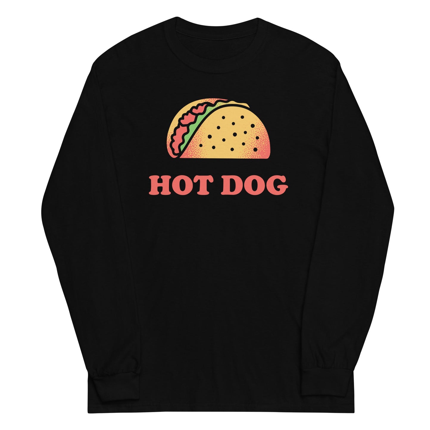 Taco Is A Hotdog Unisex Long Sleeve Tee