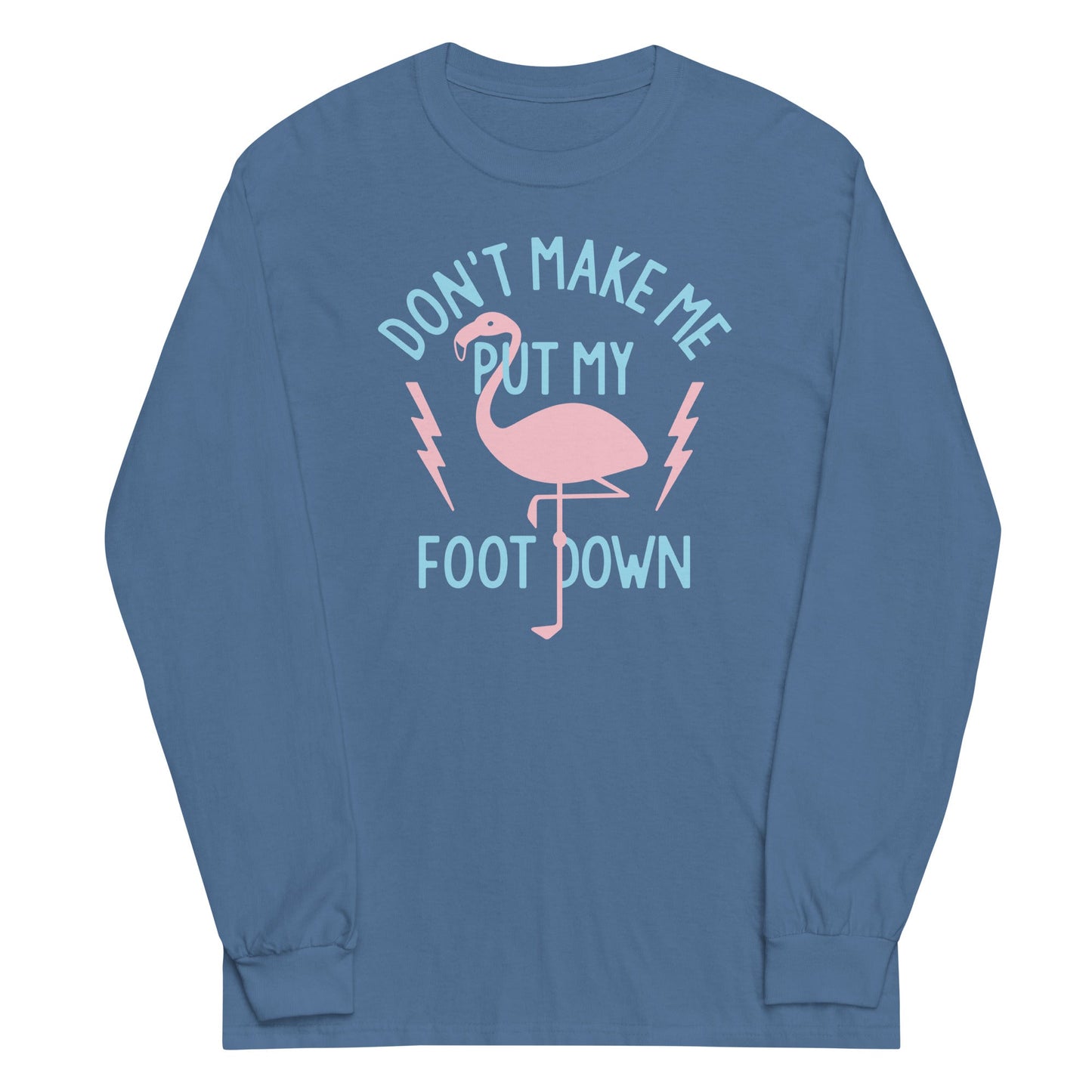 Don't Make Me Put My Foot Down Unisex Long Sleeve Tee