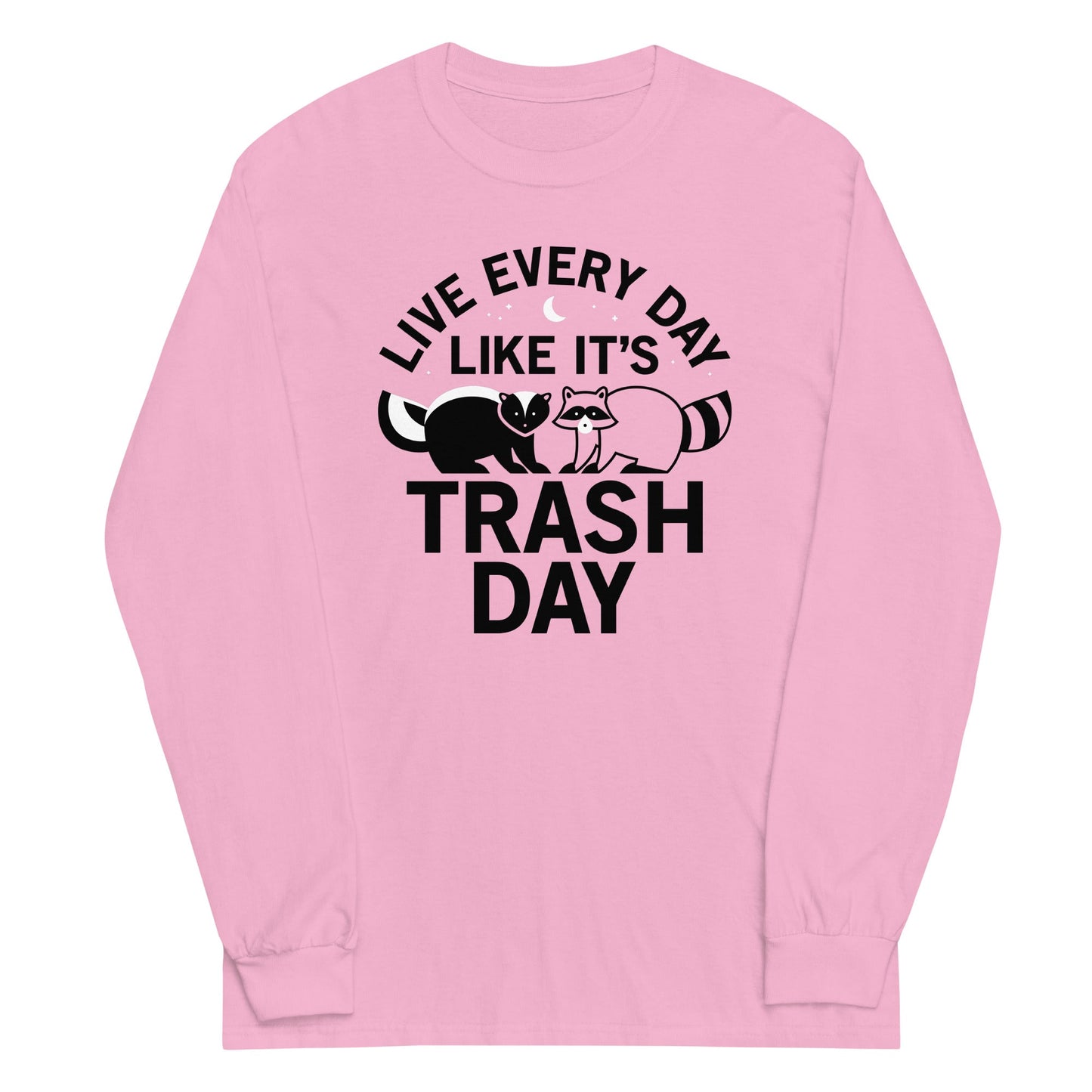 Live Every Day Like It's Trash Day Unisex Long Sleeve Tee