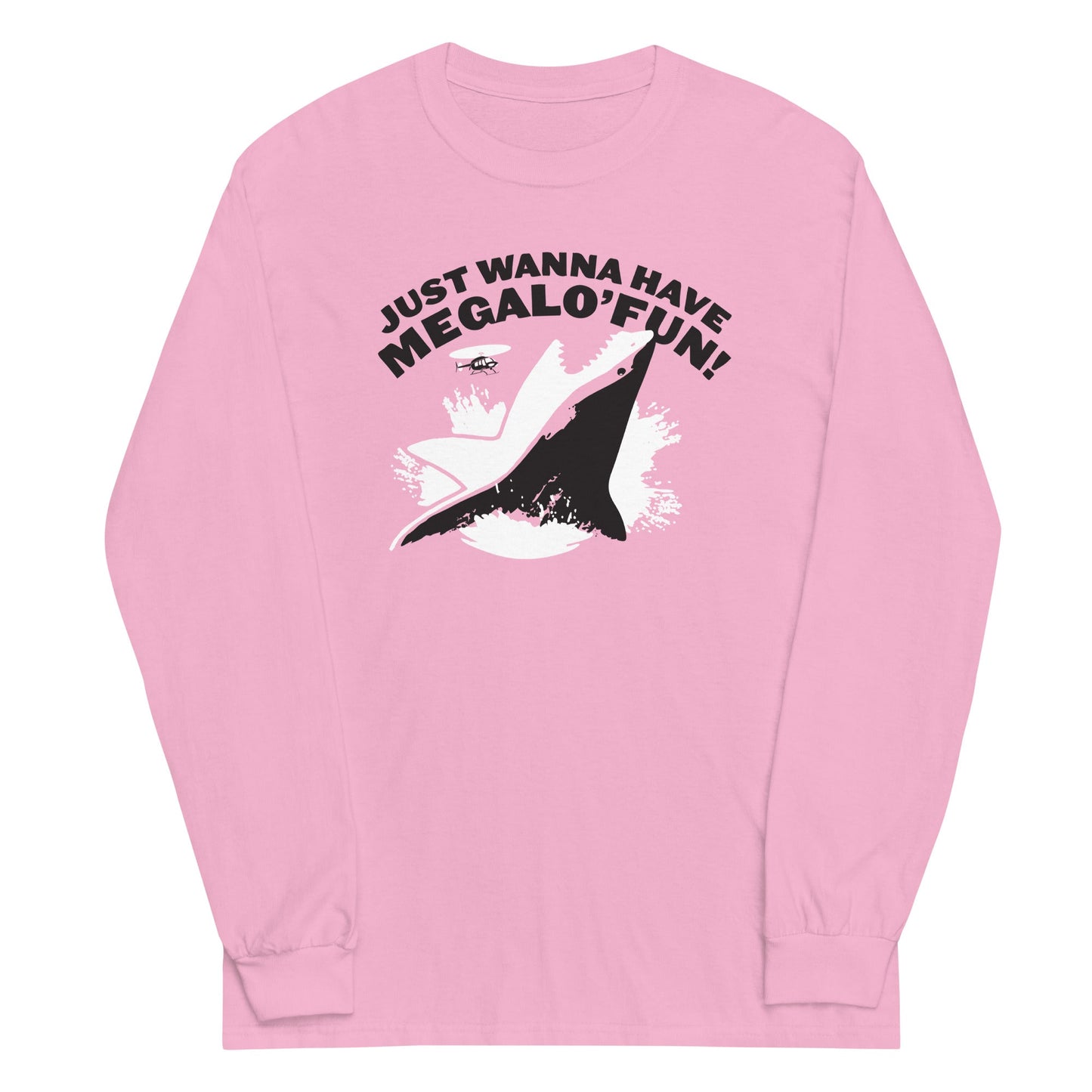 Just Wanna Have Megalo' Fun! Unisex Long Sleeve Tee