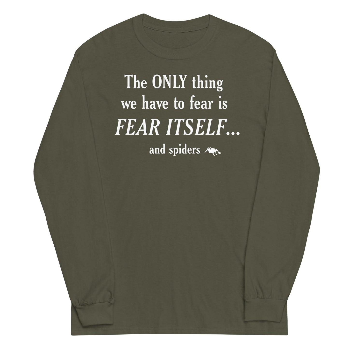 The Only Thing We Have To Fear Unisex Long Sleeve Tee