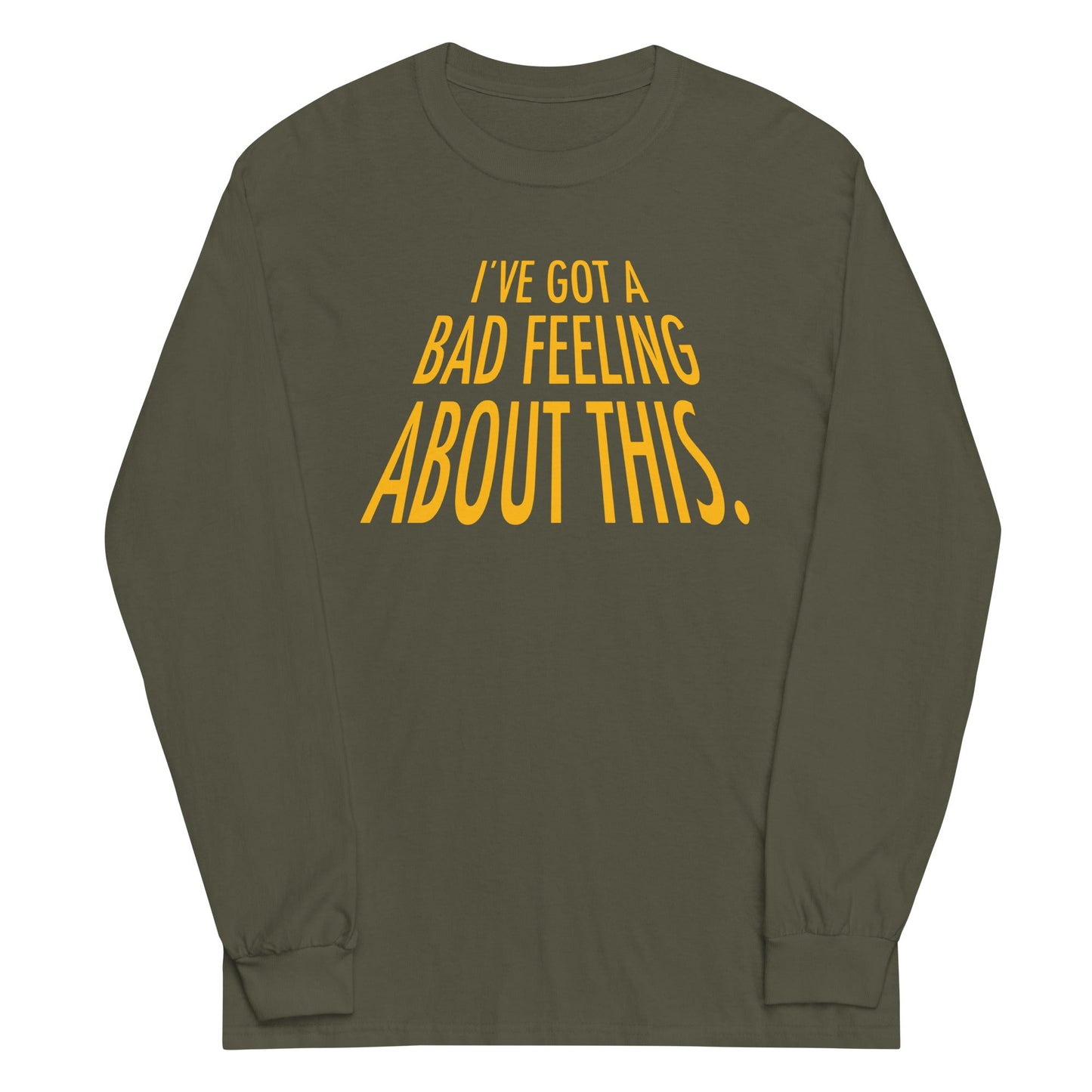 I've Got A Bad Feeling About This Unisex Long Sleeve Tee
