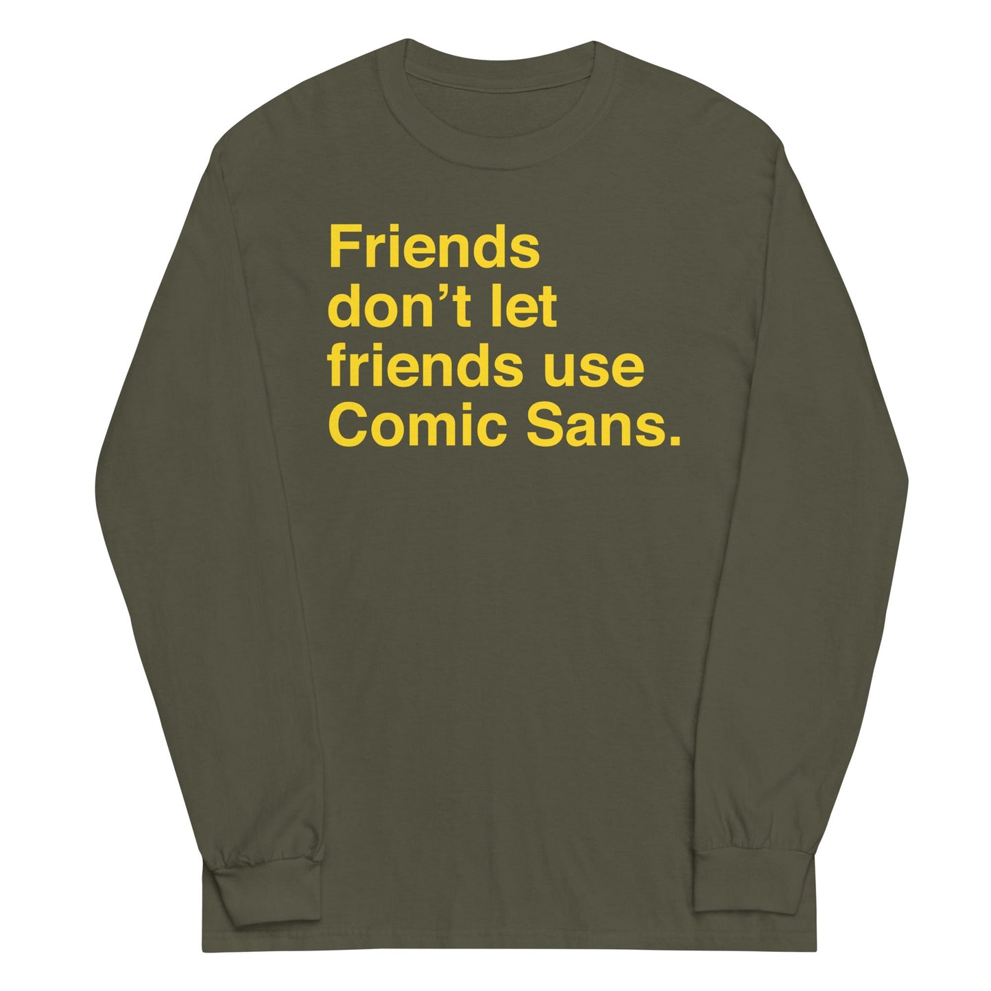 Friends Don't Let Friends Use Comic Sans Unisex Long Sleeve Tee