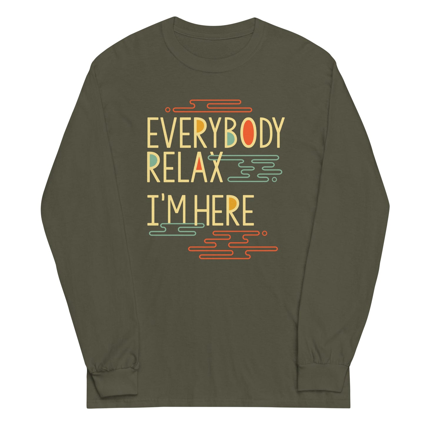 Everybody Relax I'm Here Unisex Long Sleeve Tee