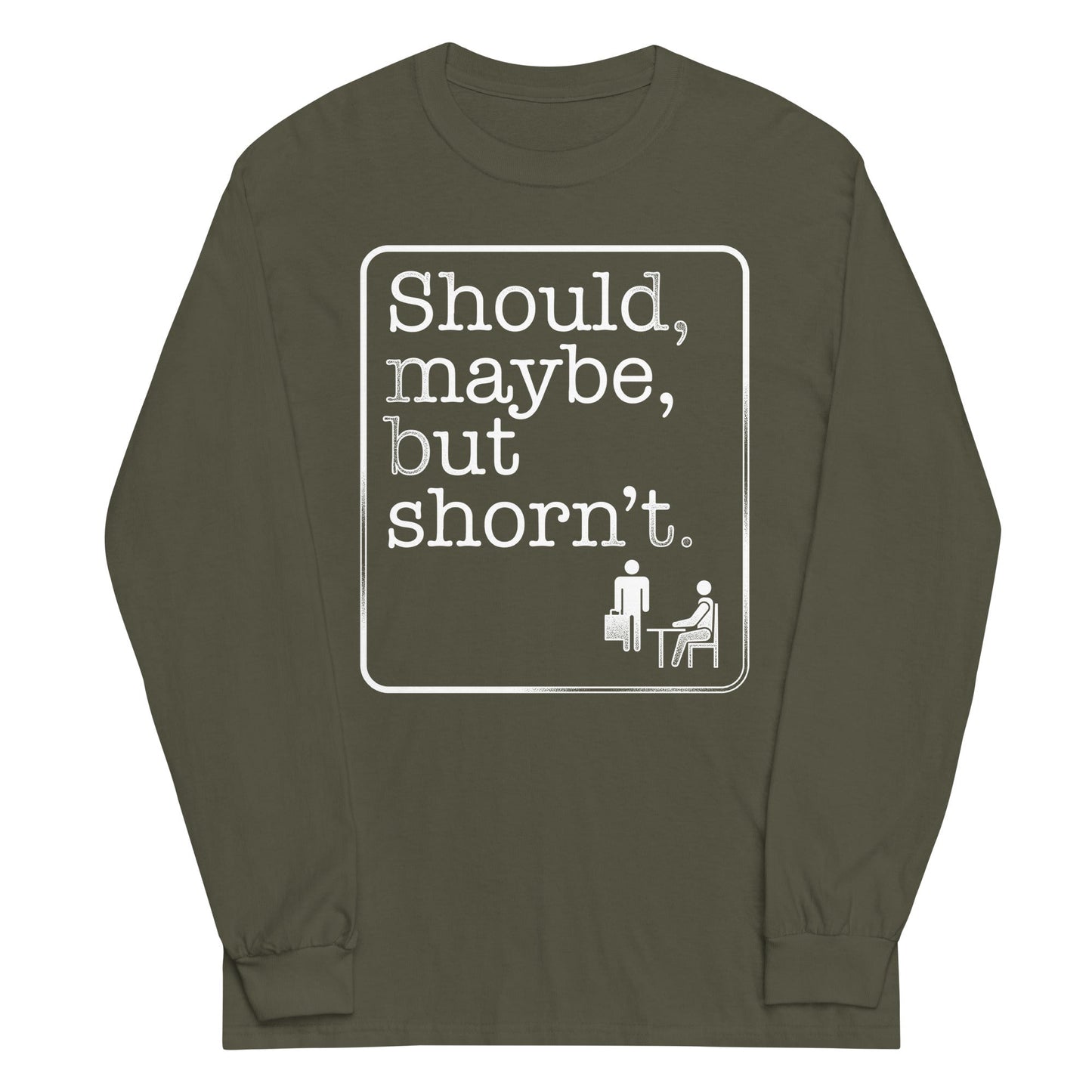 Should, Maybe, But Shorn't Unisex Long Sleeve Tee