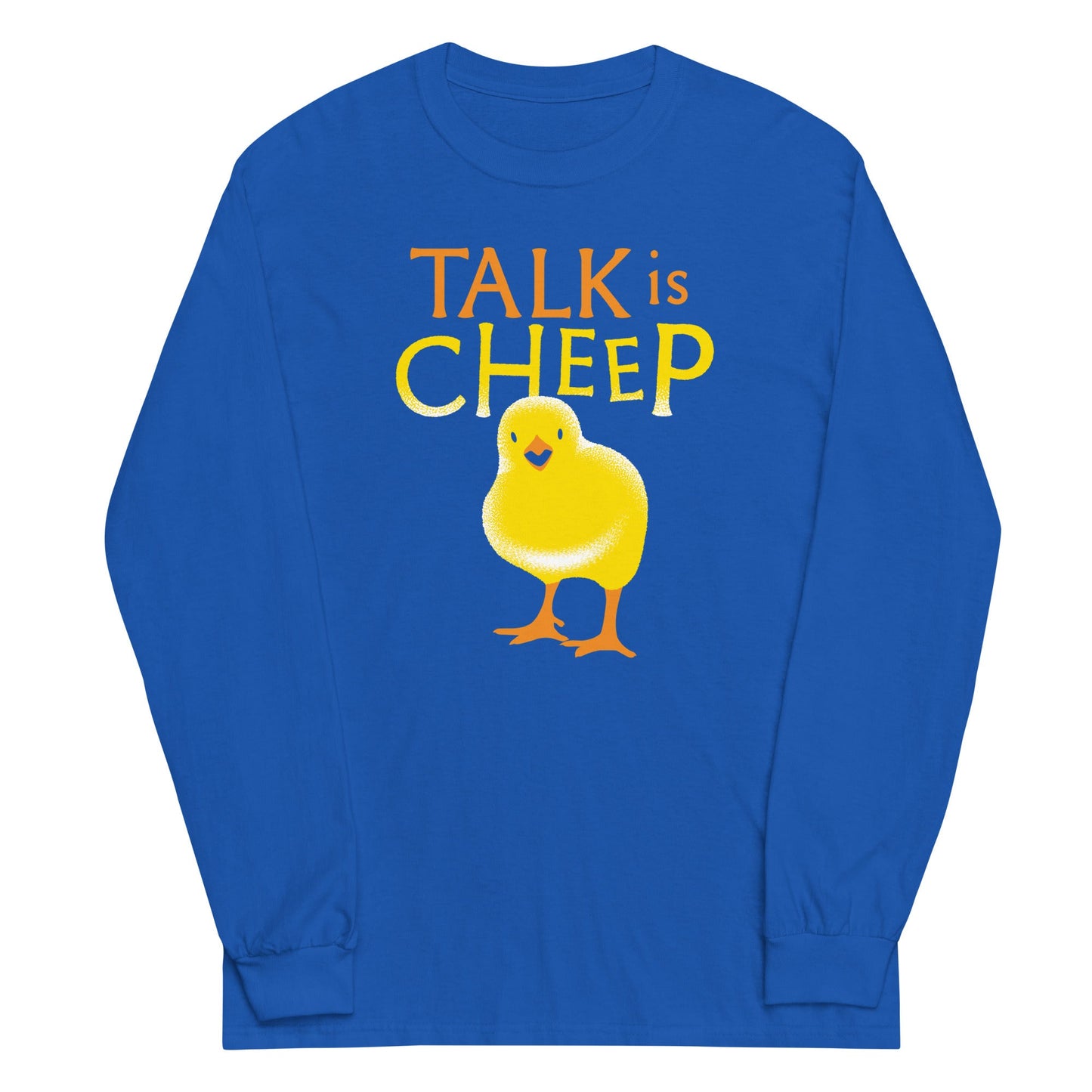 Talk Is Cheep Unisex Long Sleeve Tee