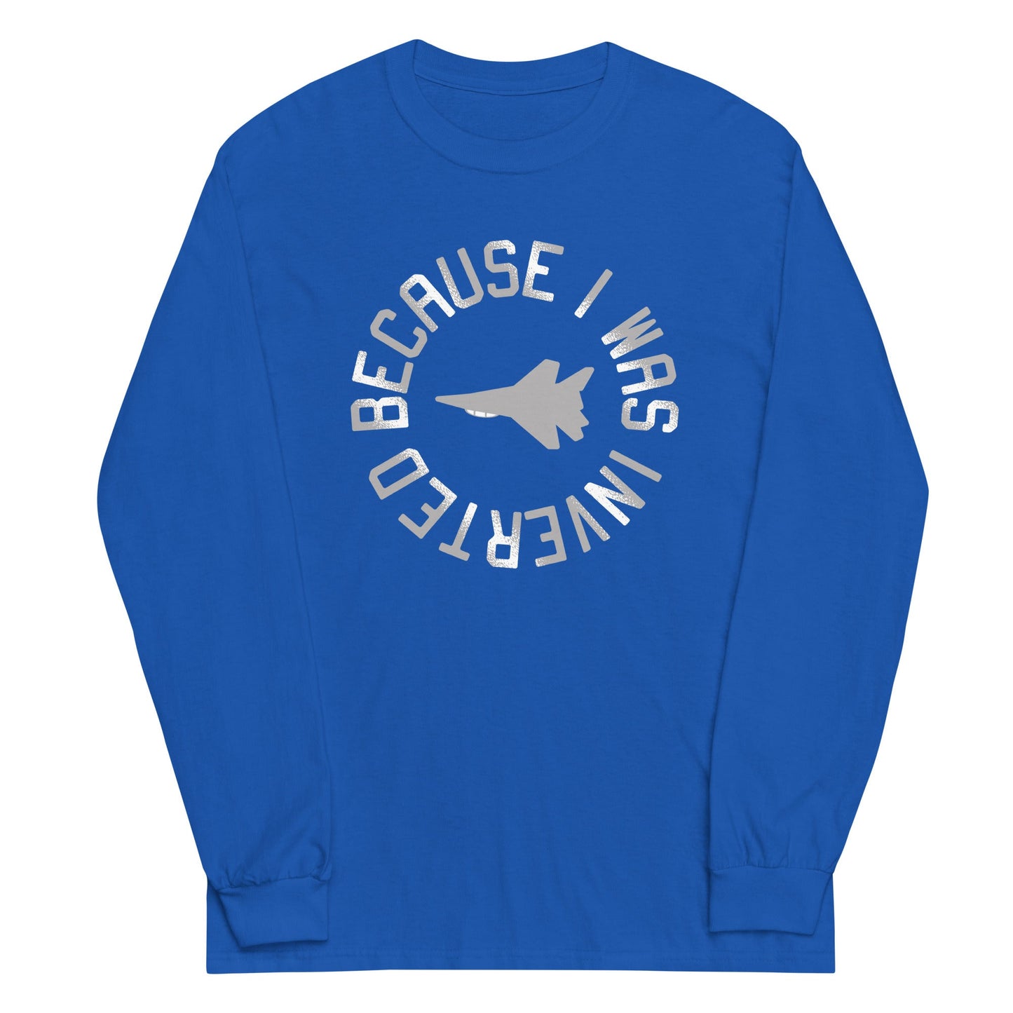 Because I Was Inverted Unisex Long Sleeve Tee