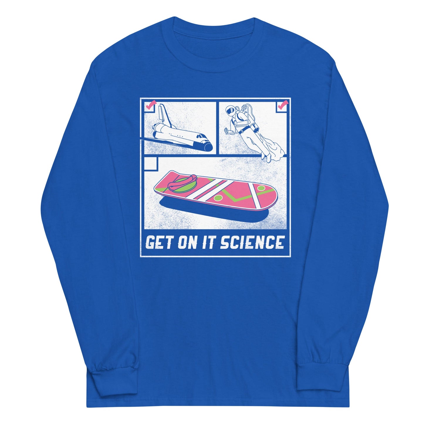 Get On It Science Unisex Long Sleeve Tee