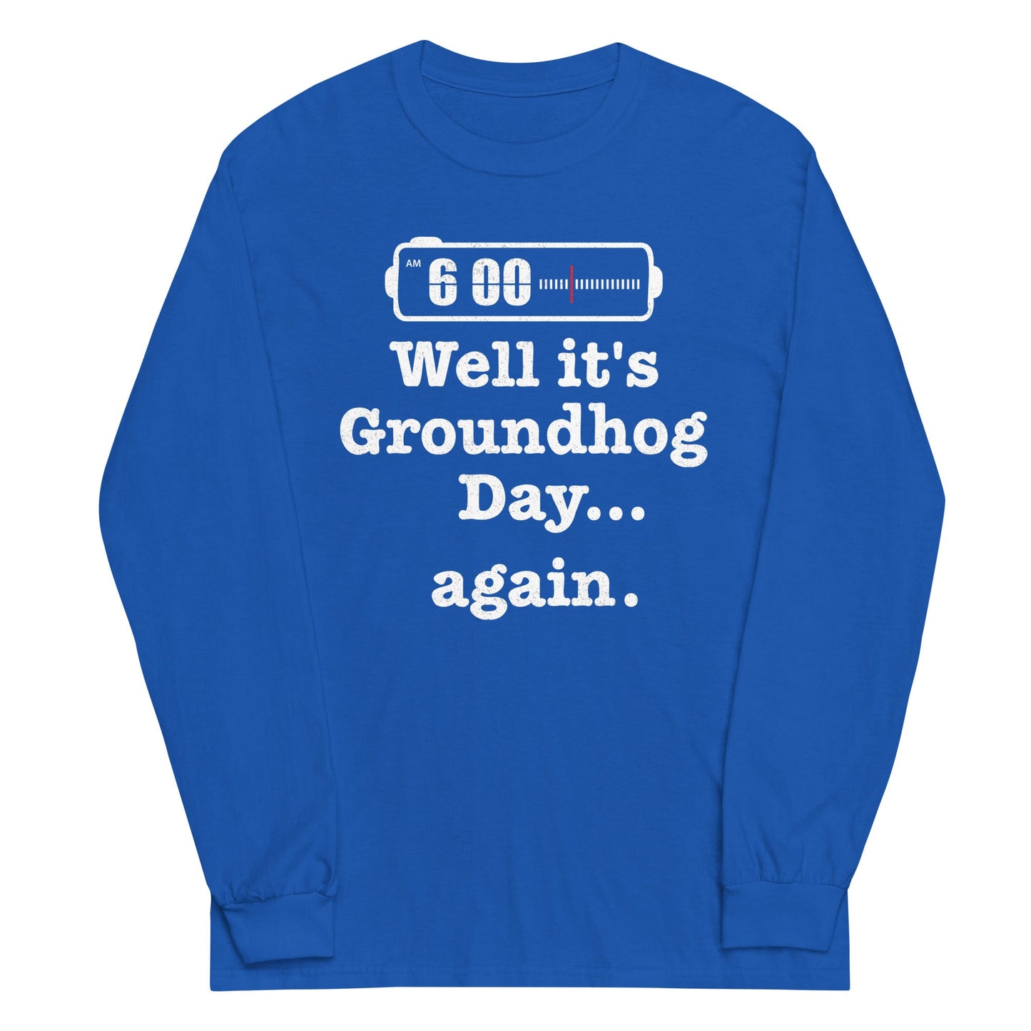 Well It's Groundhog Day Again Unisex Long Sleeve Tee