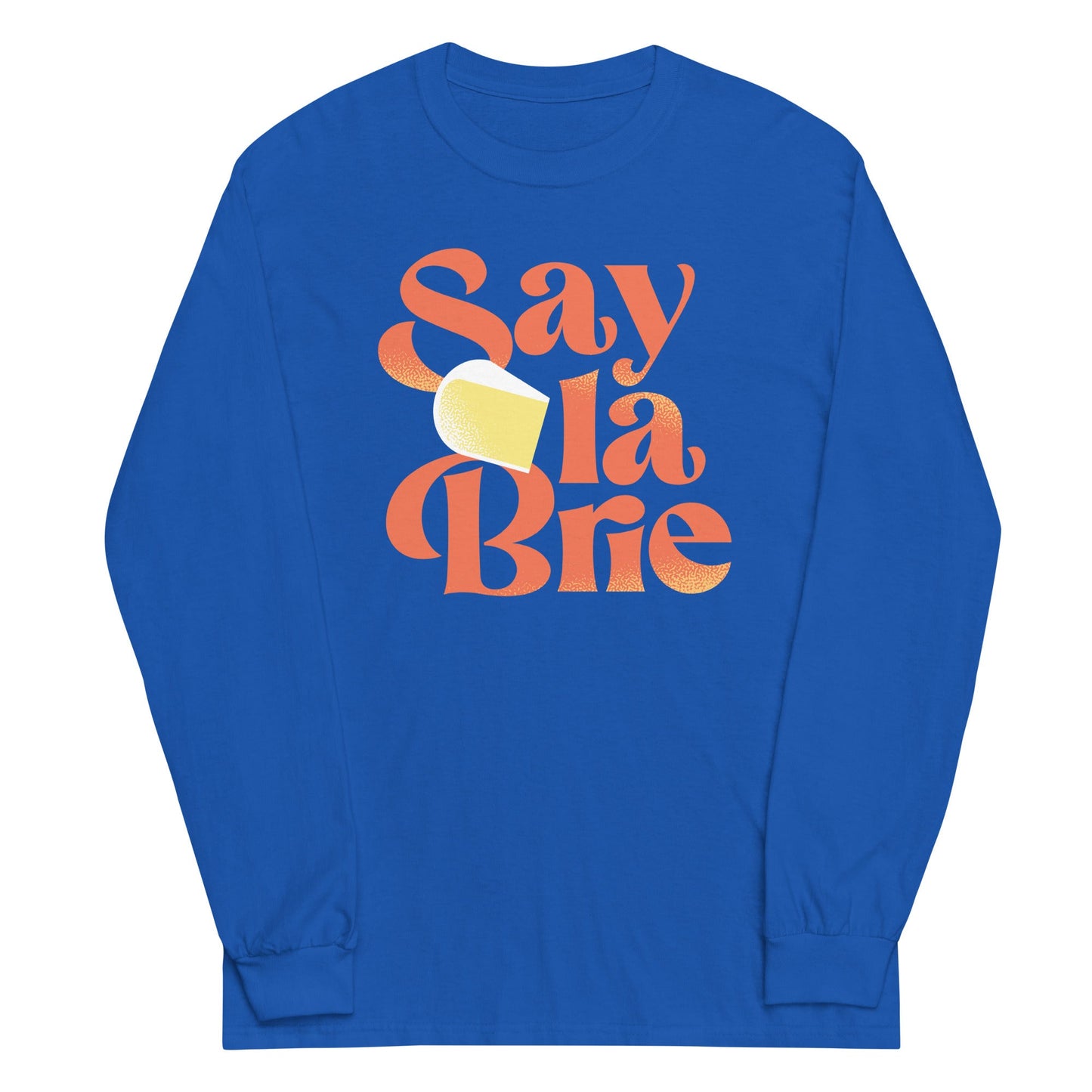 Say La Brie Unisex Long Sleeve Tee