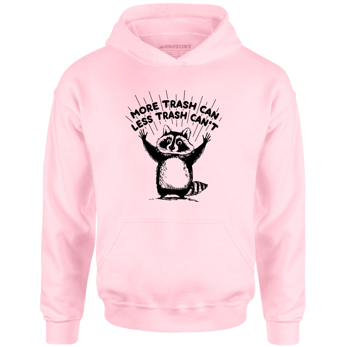 More Trash Can Less Trash Can't - Unisex Hoodie