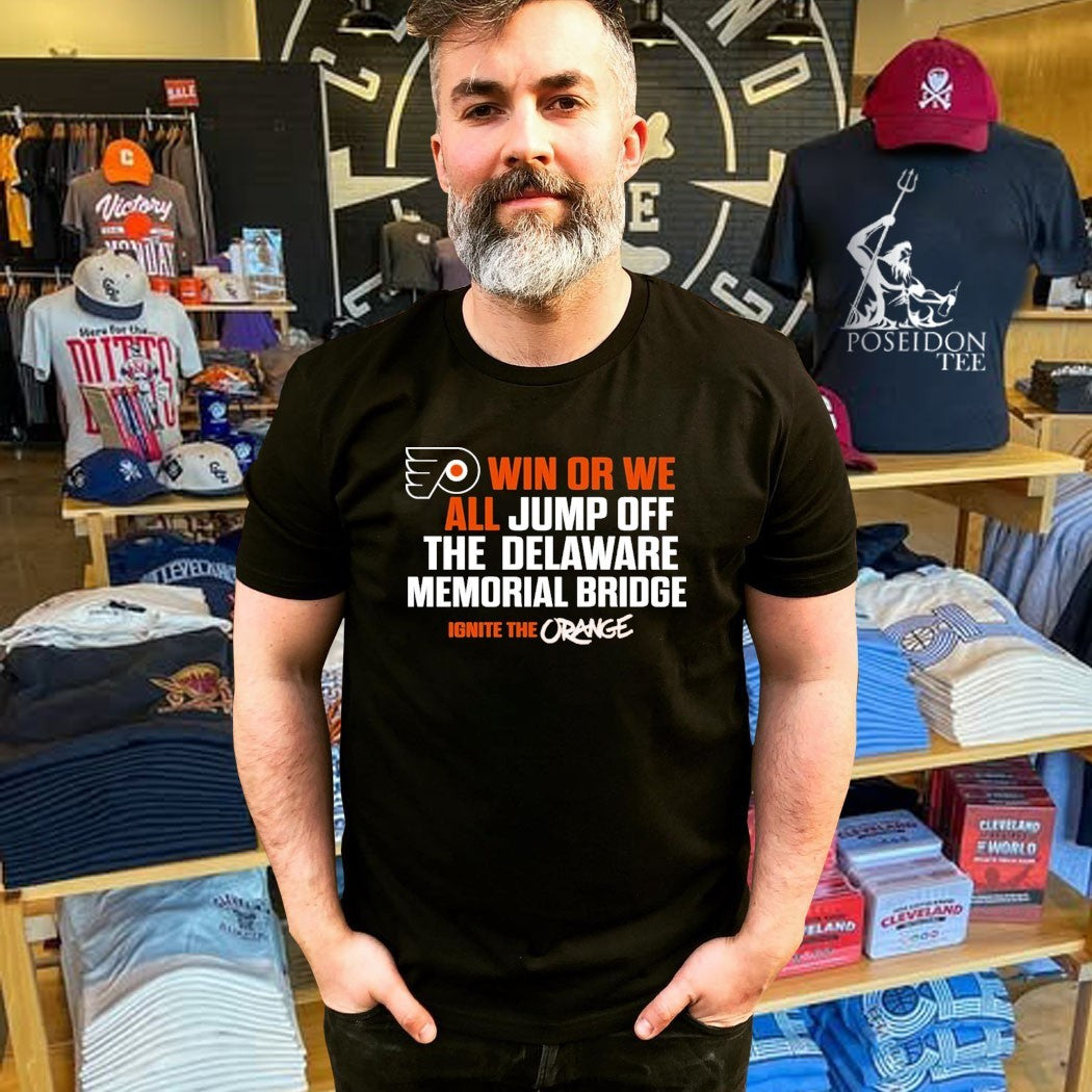 Philadelphia Flyers Win Or We All Jump Off The Delaware Memorial Bridge T-shirt
