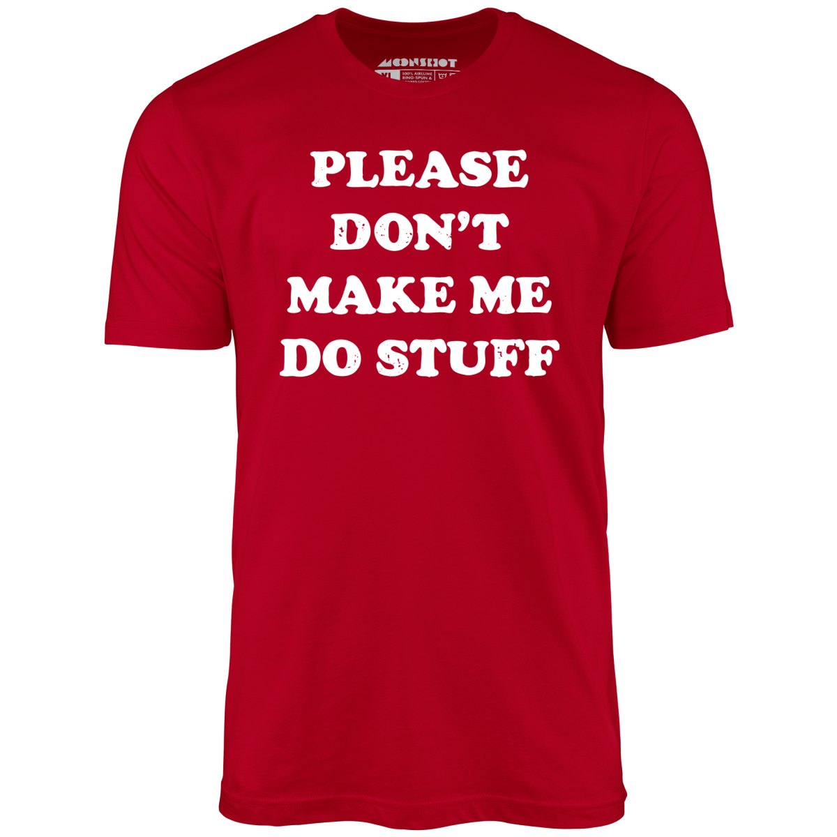 Please Don't Make Me Do Stuff - Unisex T-Shirt
