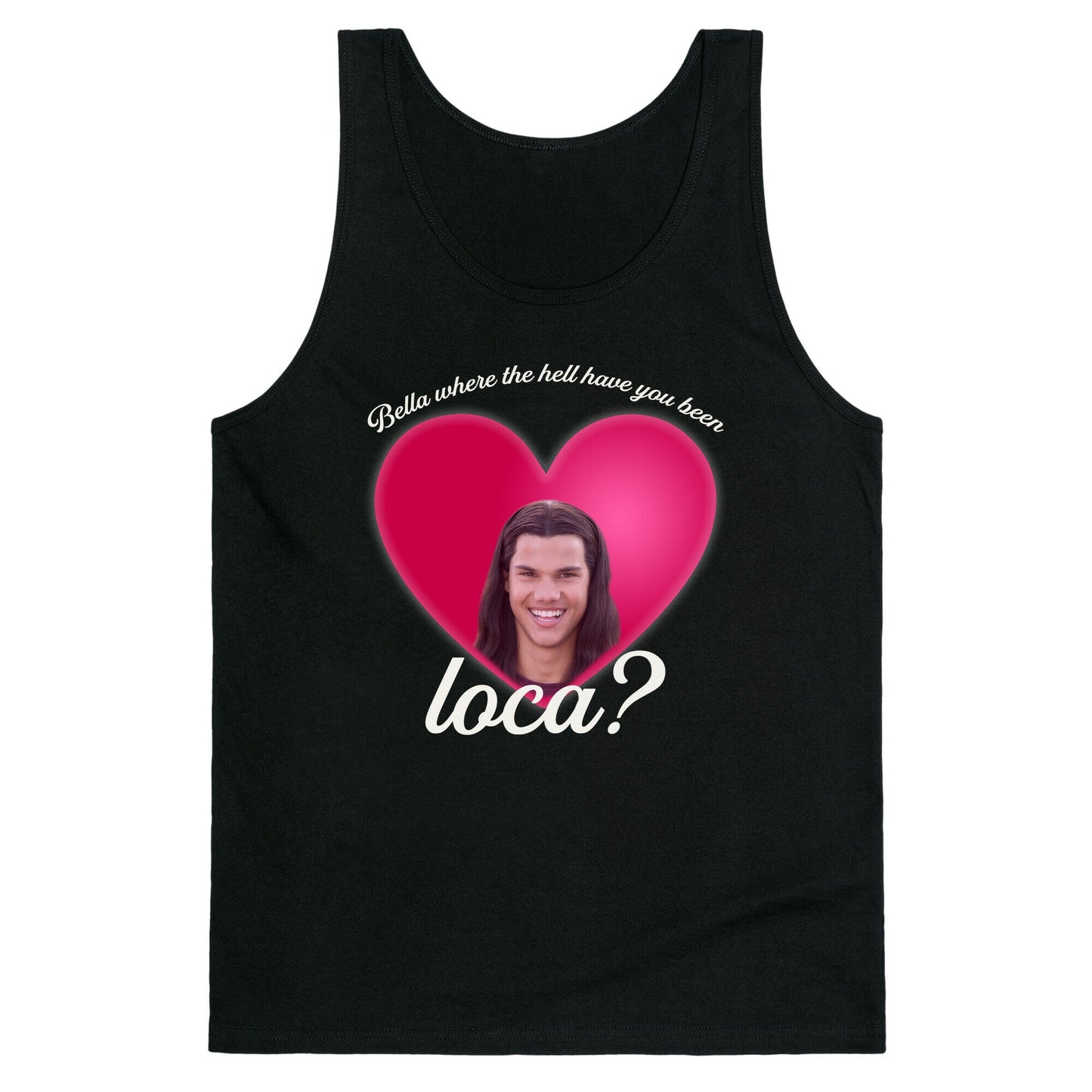 bella where the hell you been loca Tank Top