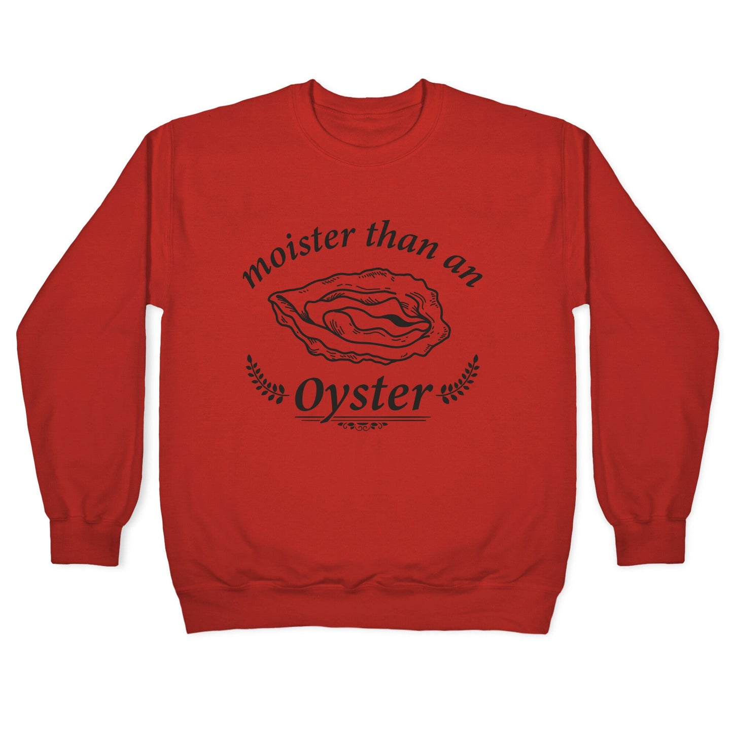 Moister Than An Oyster Crewneck Sweatshirt