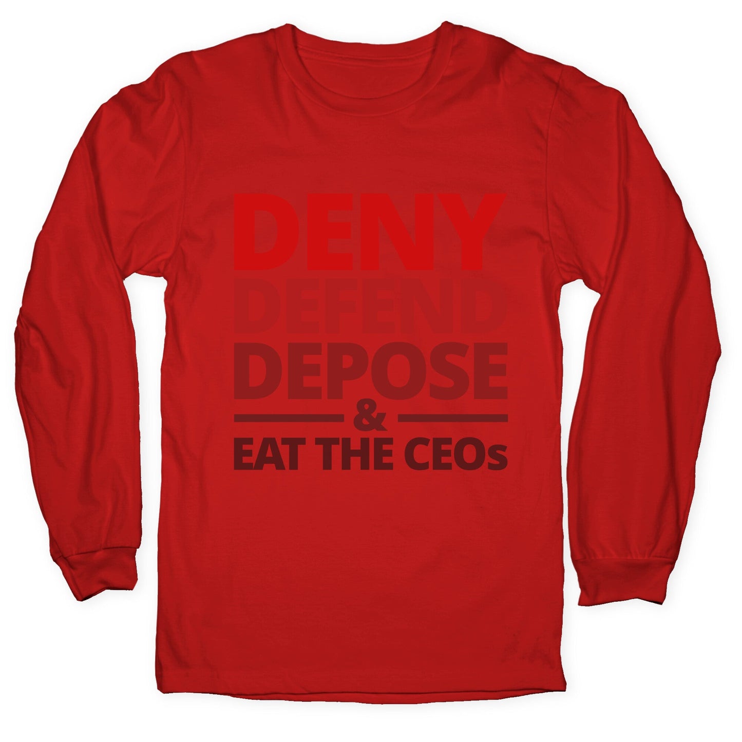 Deny Defend Depose Eat the CEOs Longsleeve Tee