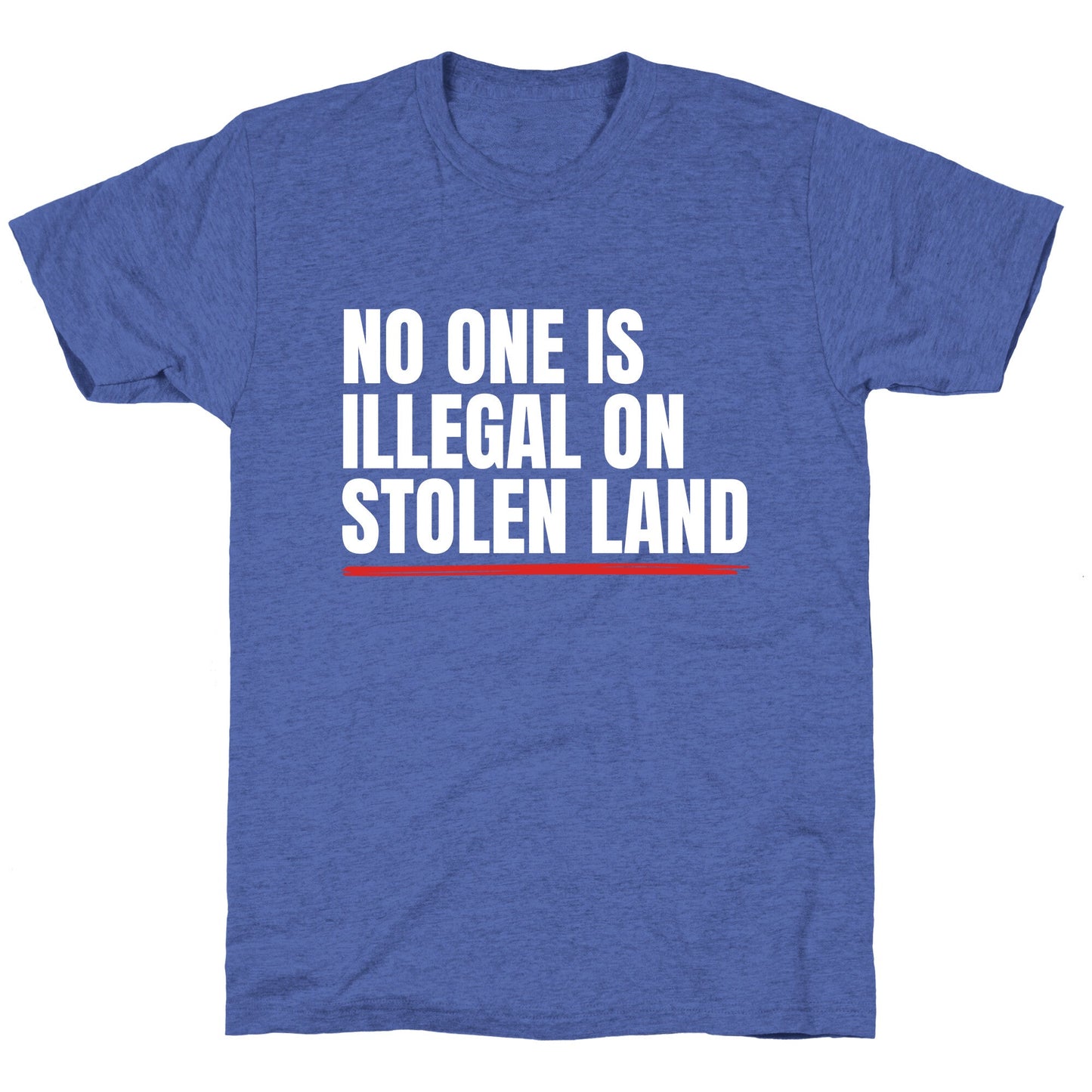 No One Is Illegal On Stolen Land Unisex Triblend Tee