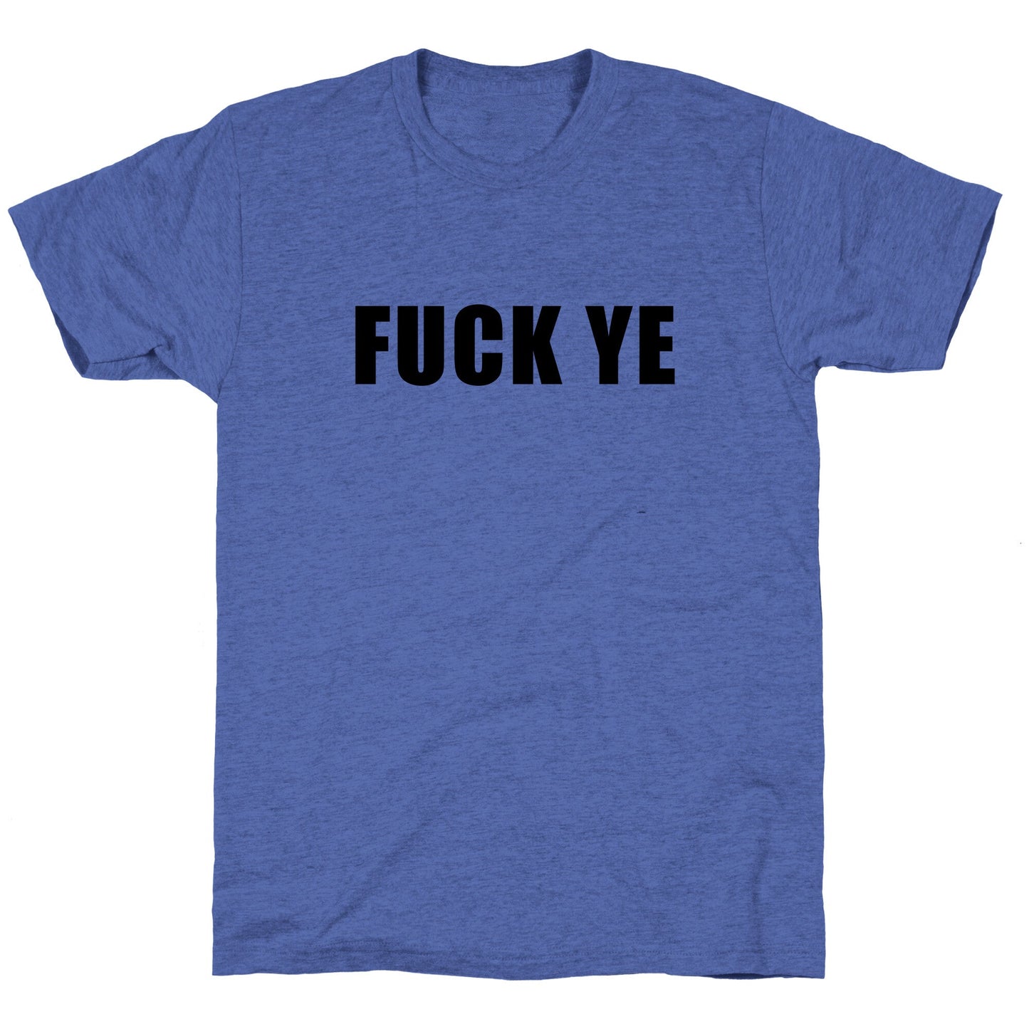 Fuck Ye Unisex Triblend Tee