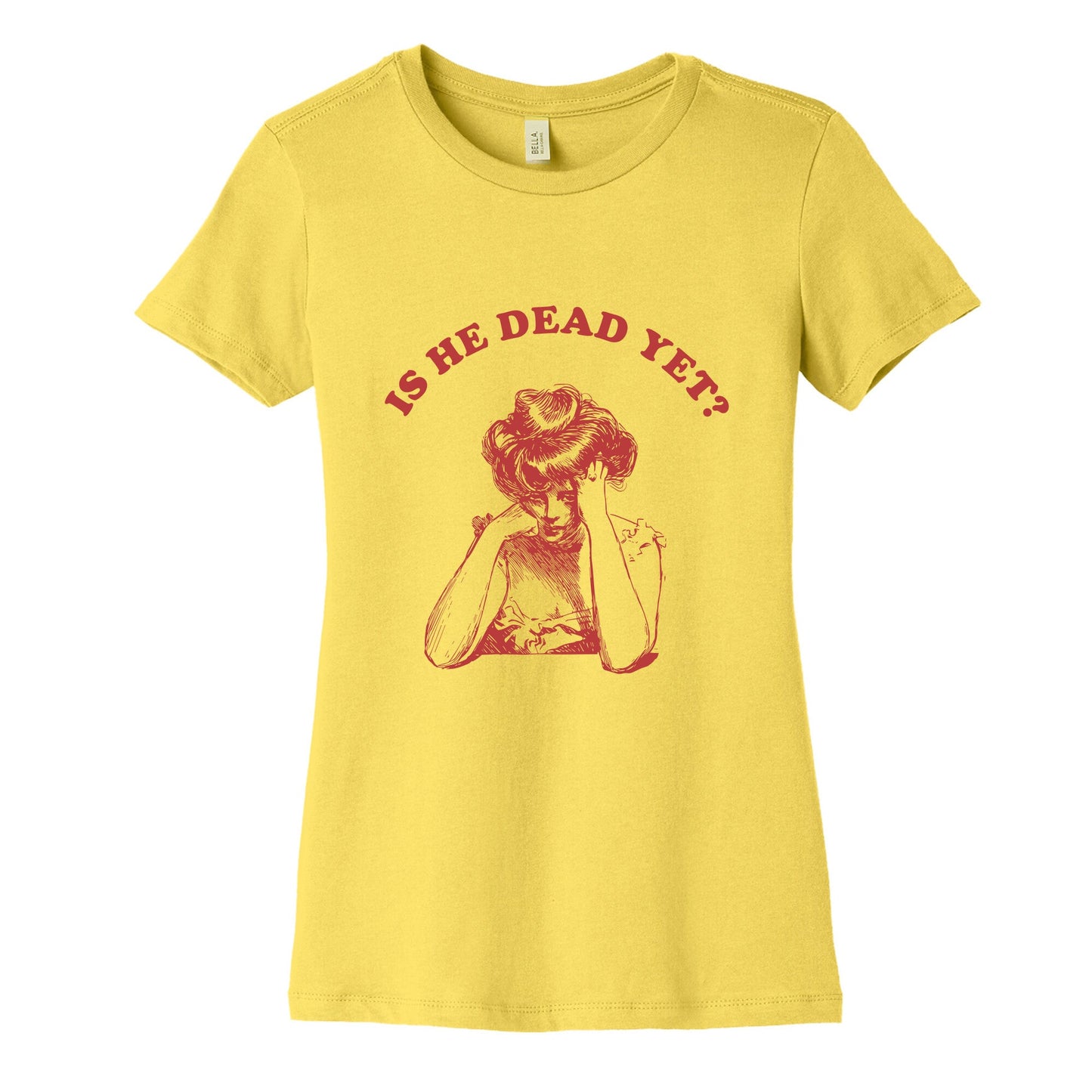 Is He Dead Yet Womens Cotton Tee